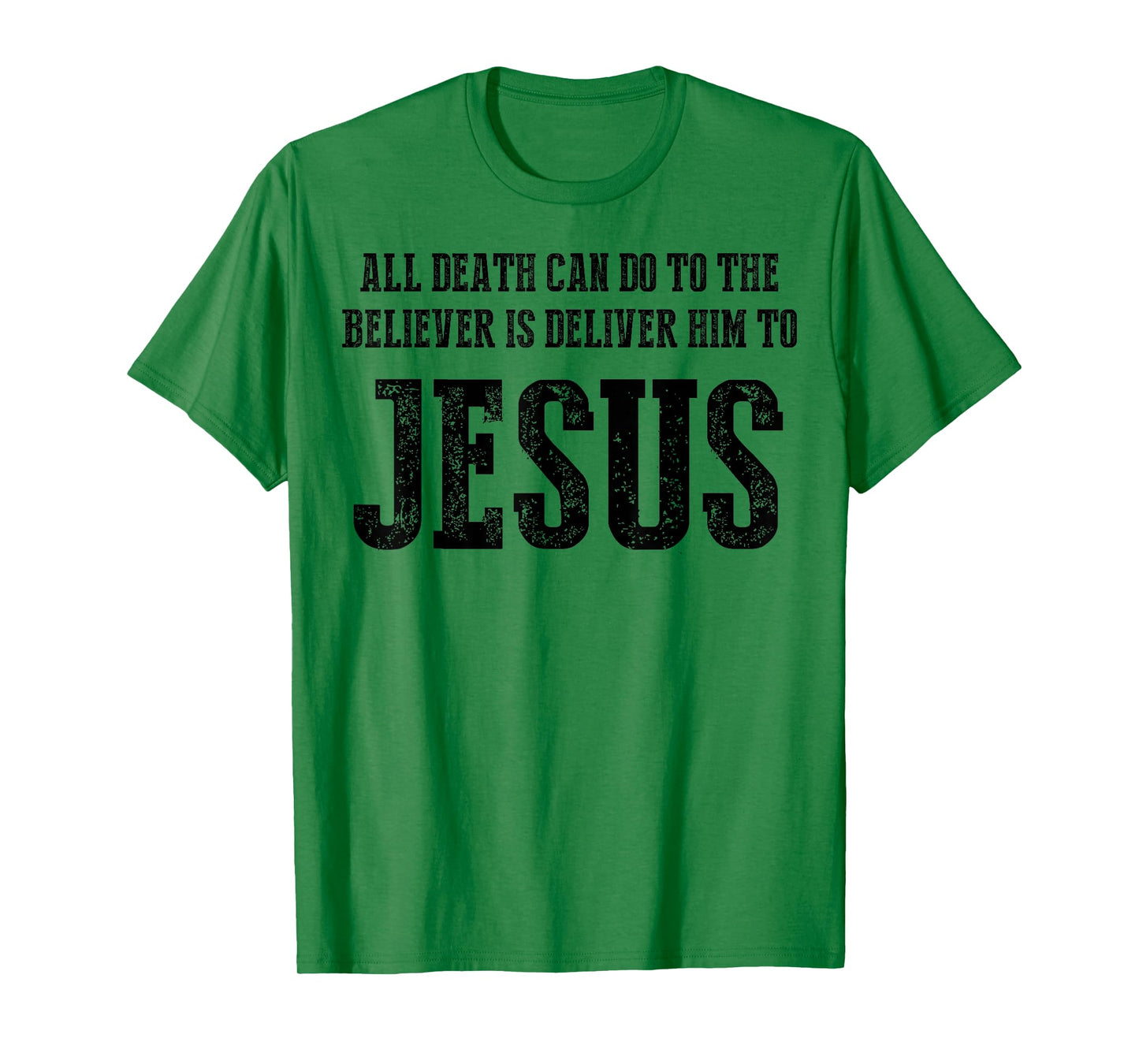 All Death can do to The Believer is Deliver him to Jesus T-Shirt