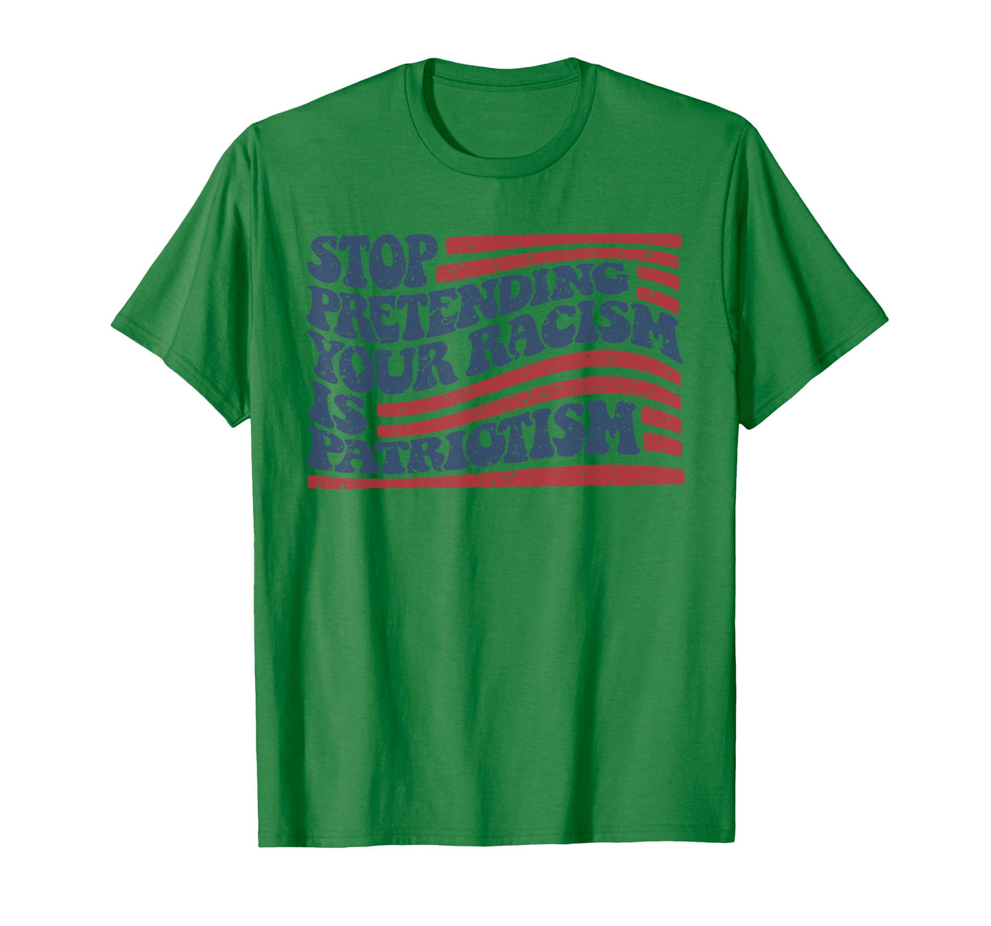Stop Pretending Your Racism Is Patriotism T-Shirt