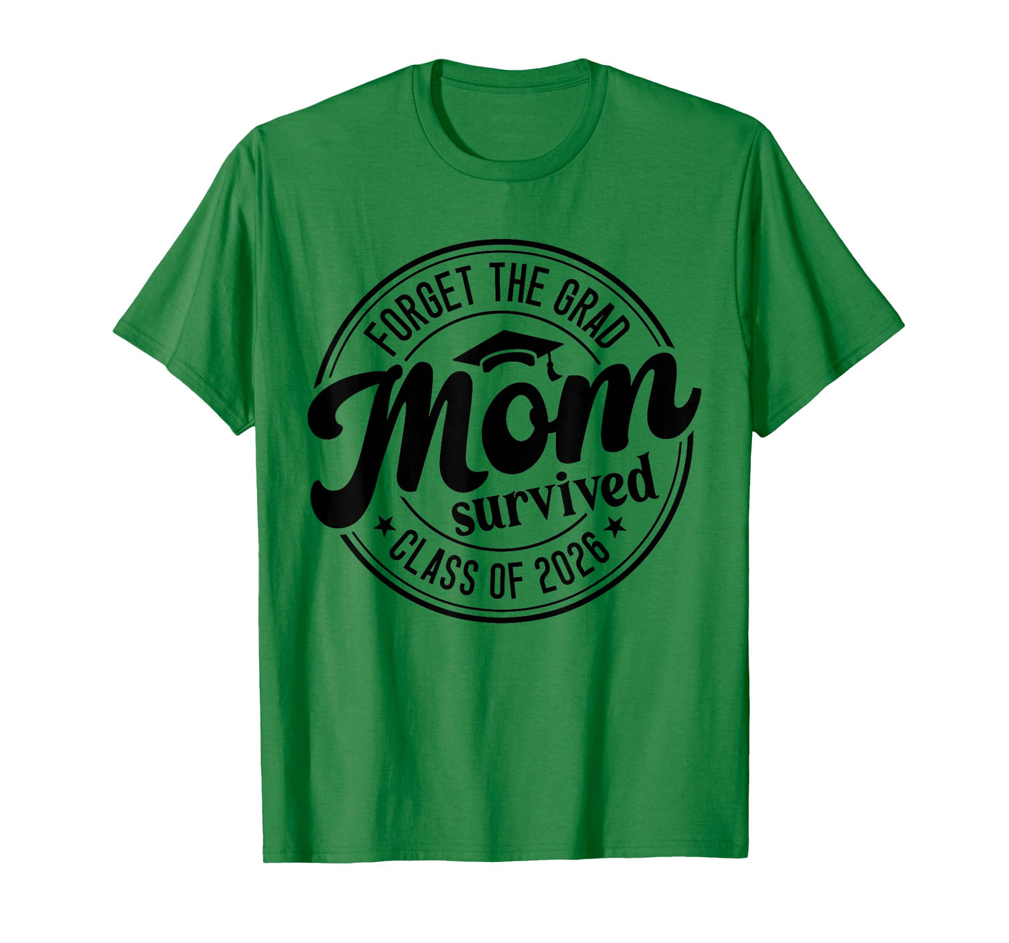 Fun Forget The Grad Mom Survived Class of 2026 Matching T-Shirt