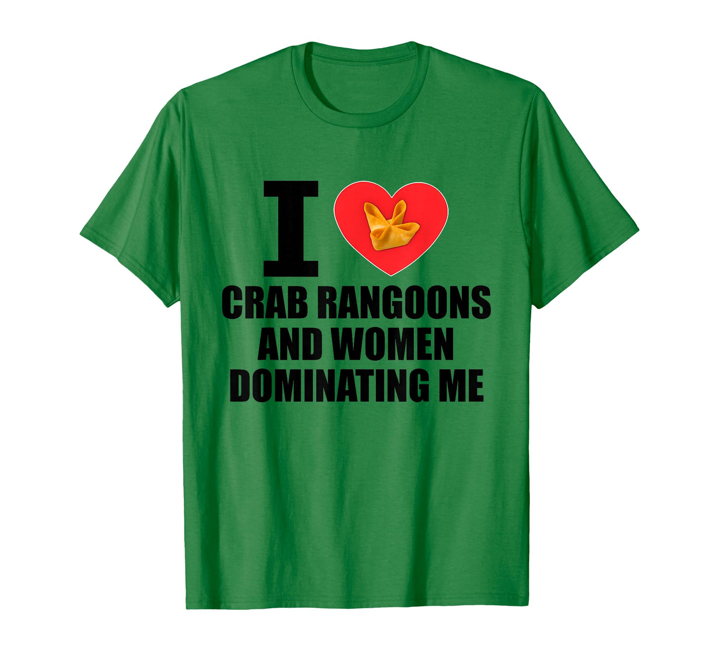 I Love Crab Rangoons and Women Dominating Me Funny Adult T-Shirt