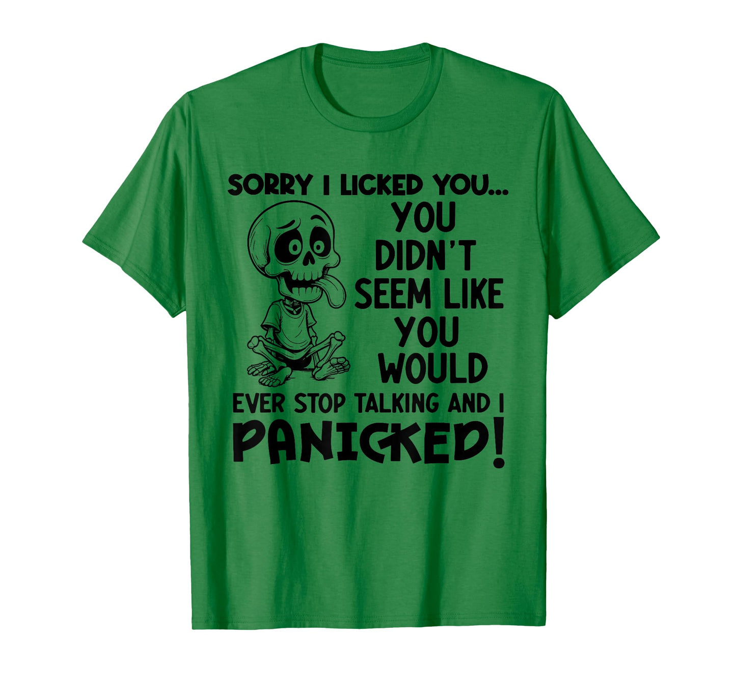 Sorry I Licked You You Didn't Seem Like You Would Ever T-Shirt