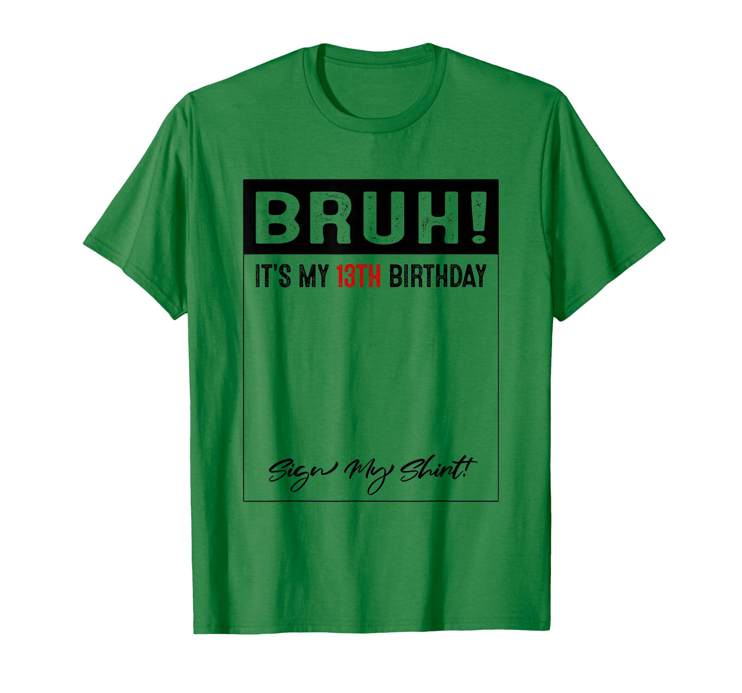 13 Year Old Bruh It's My 13th Birthday Sign My T-Shirt