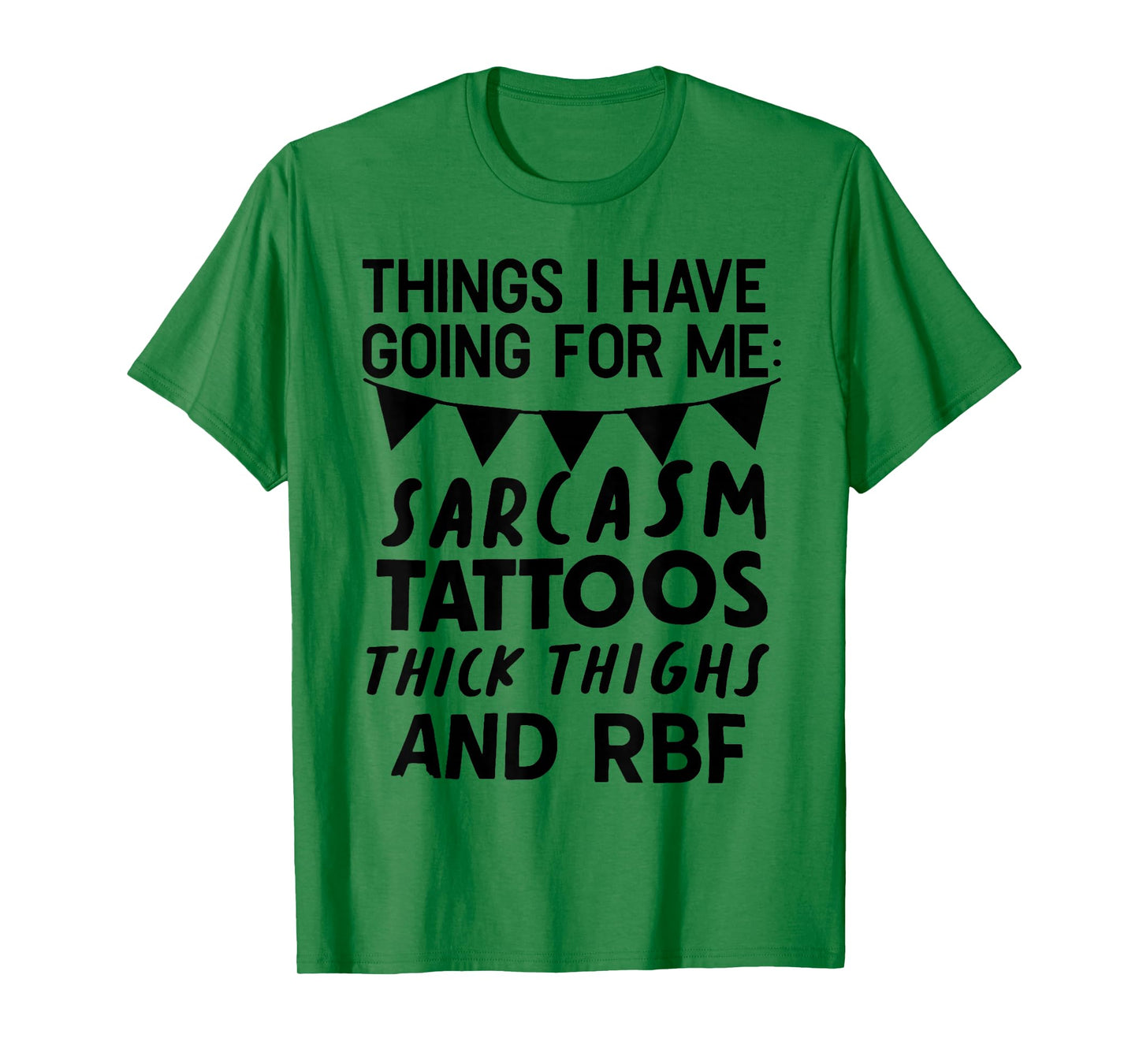 Things I Have Going for Me Sarcasm Tattoos Thick Thighs T-Shirt