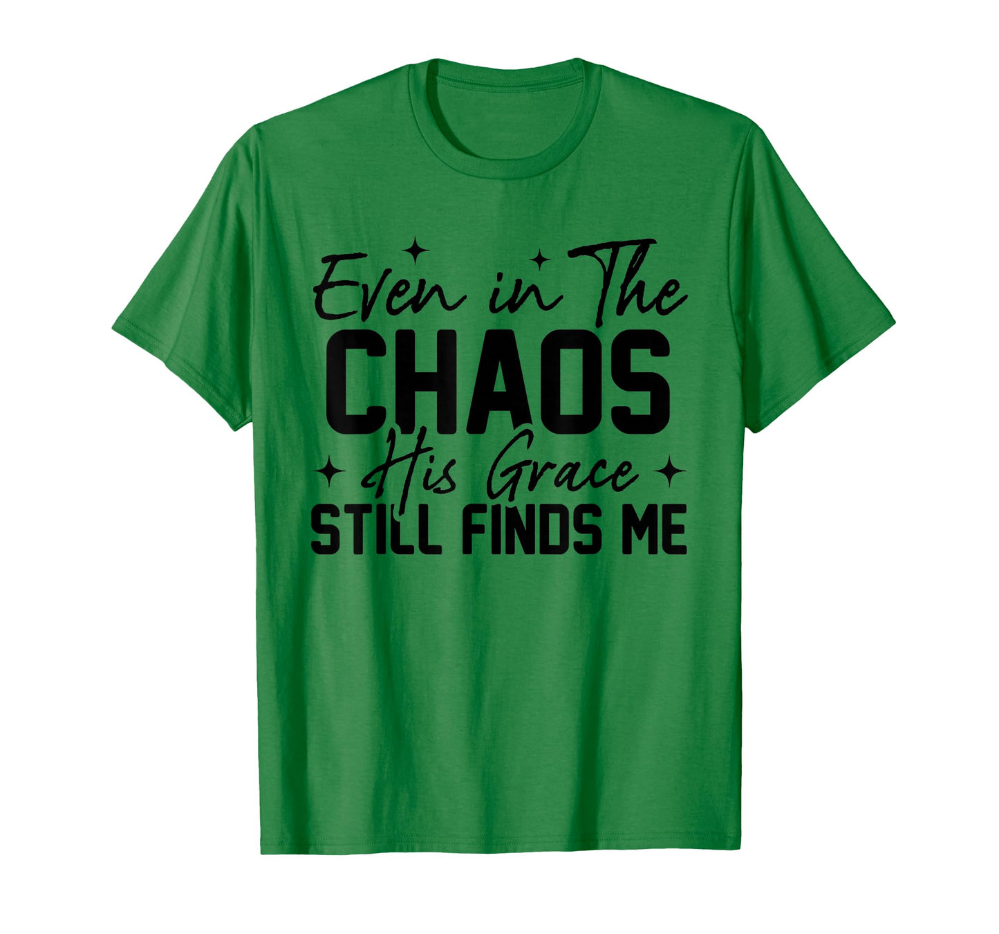 Even in The Chaos His Grace Still Finds Me Christian Faith T-Shirt