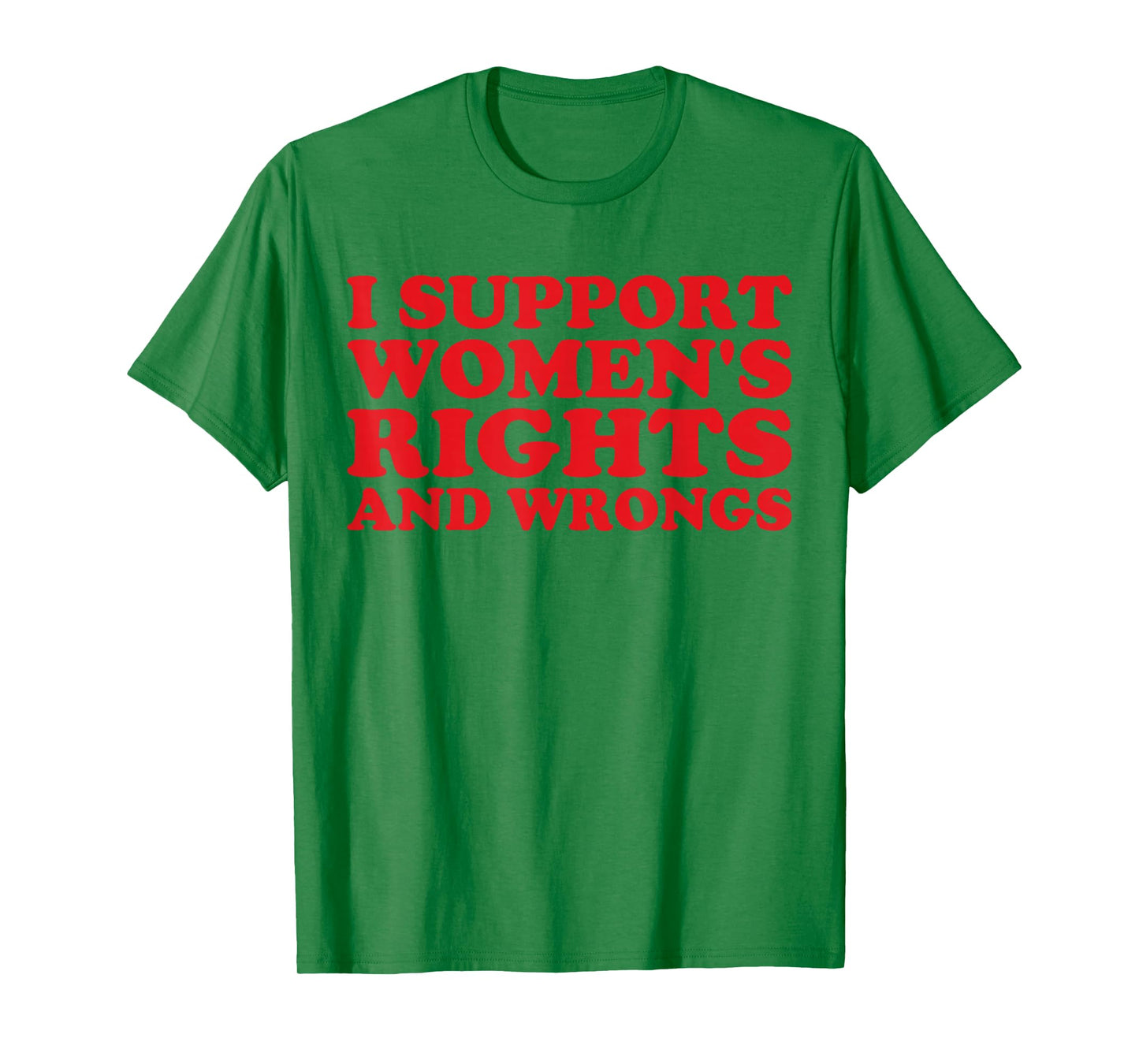 I Support Women's Rights and Wrongs Funny Feminist Girl T-Shirt