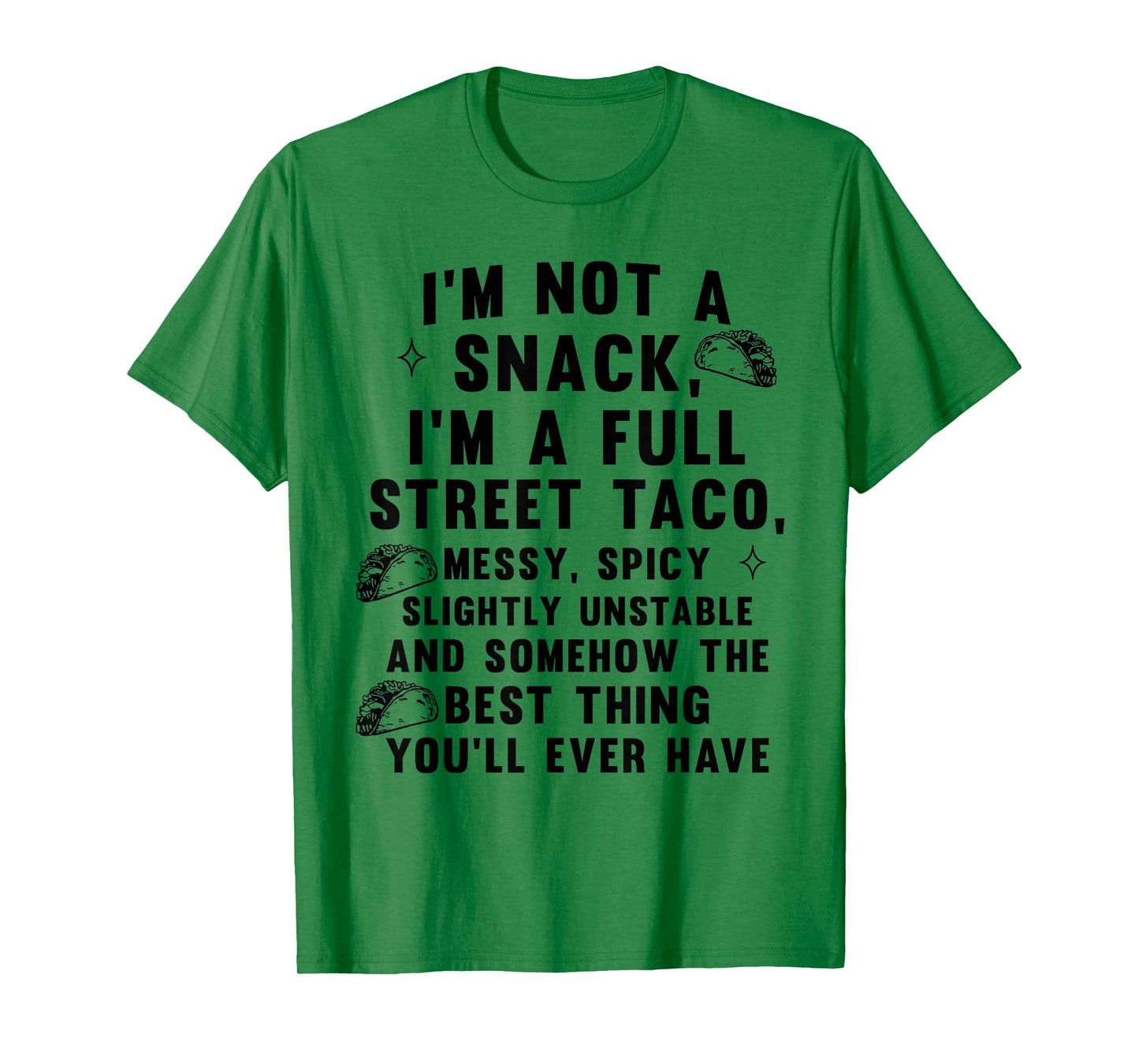I'm Not A Snack I'm A Full Street Taco Messy Spicy Unstable T-Shirt