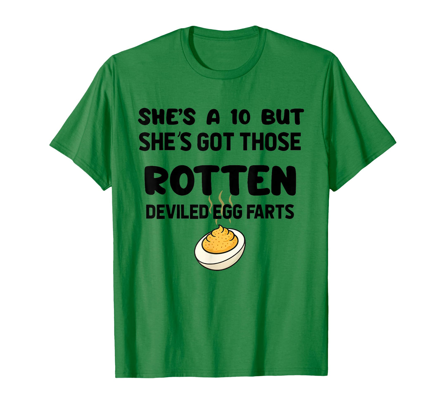 She's A 10 But She's Got Those Rotten Deviled Egg Farts T-Shirt