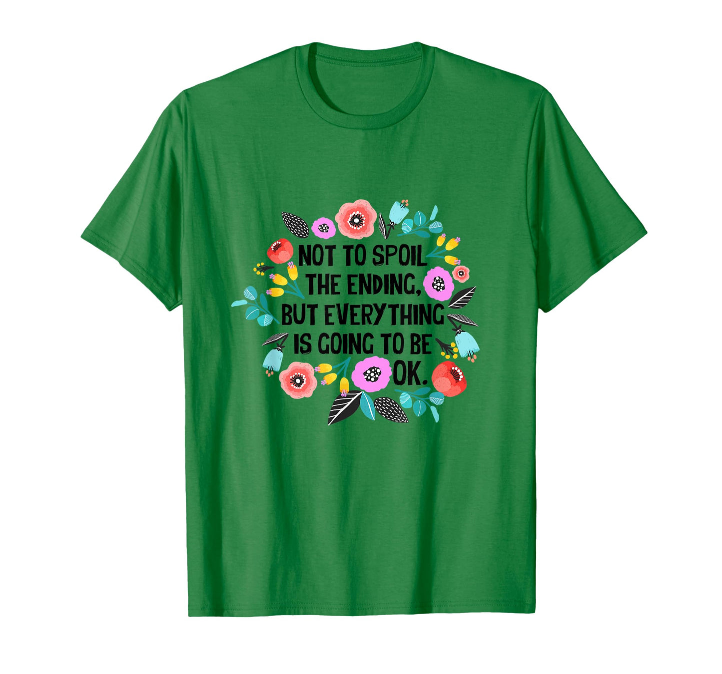 Not to spoil the ending but everything is going to be ok T-Shirt