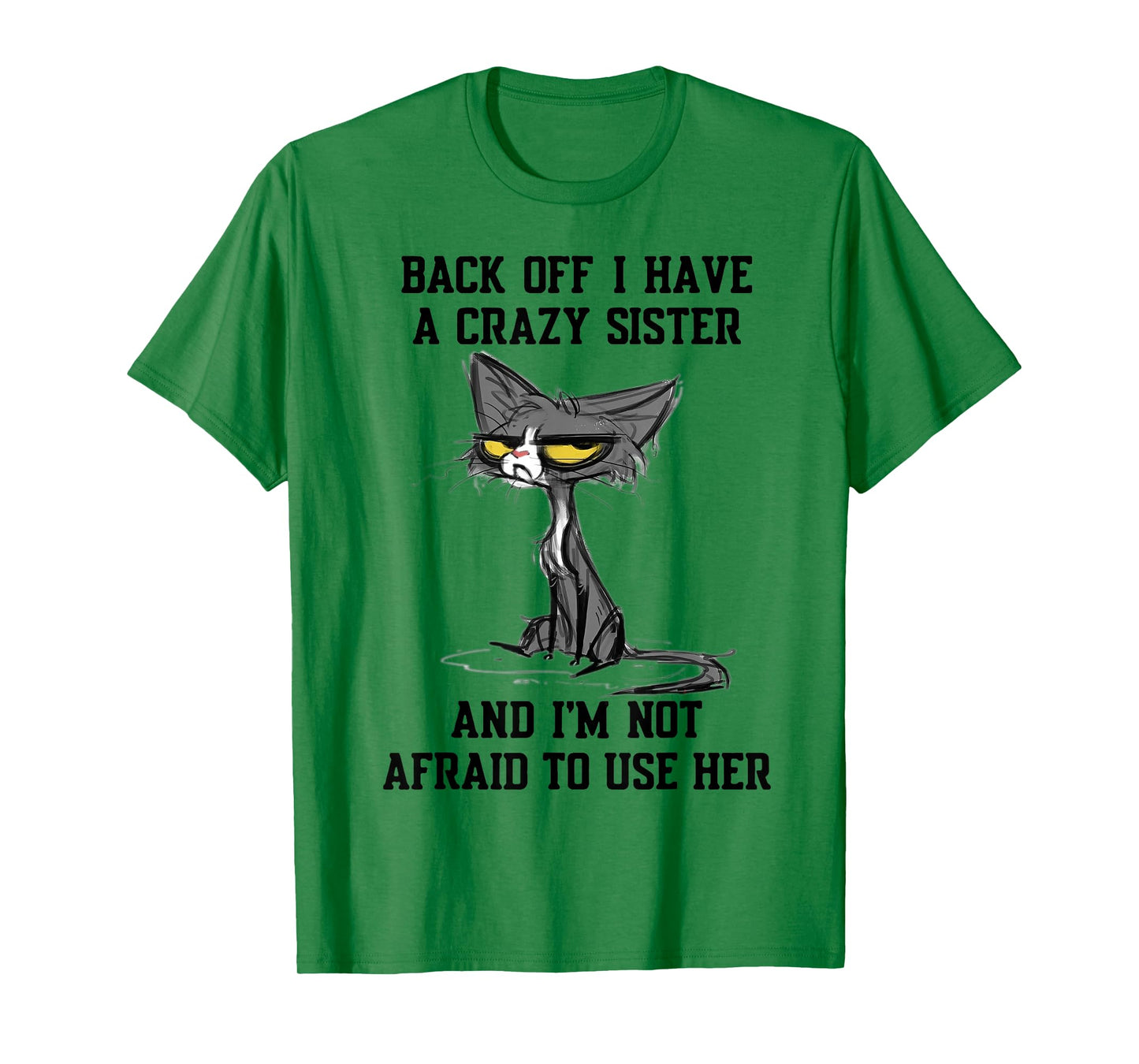 Cat Back Off I Have A Crazy Sister And I'm Not Afraid To Use T-Shirt