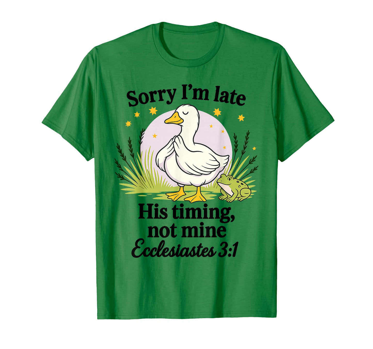 Sorry I’m Late His Timing Not Mine Ecclesiastes 3:1 Goose T-Shirt