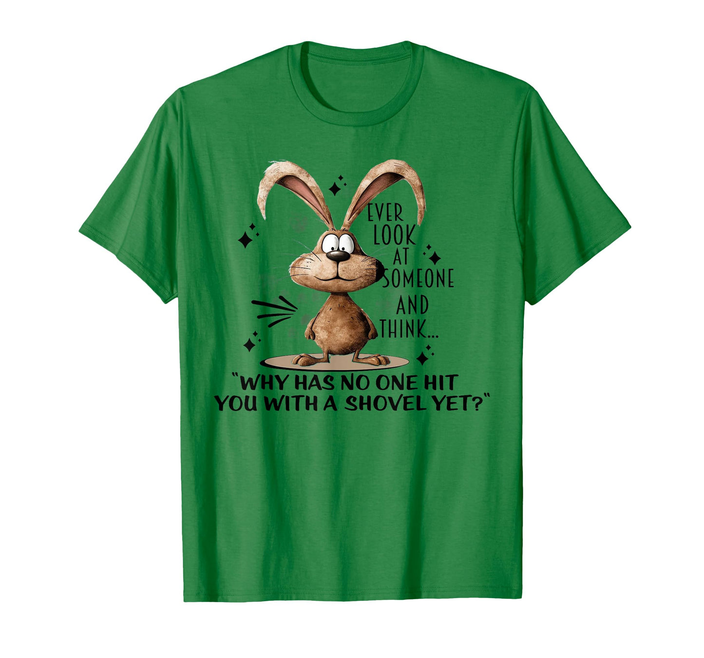 Bunny Ever Look At Someone And Think Why Has No One Hit You T-Shirt