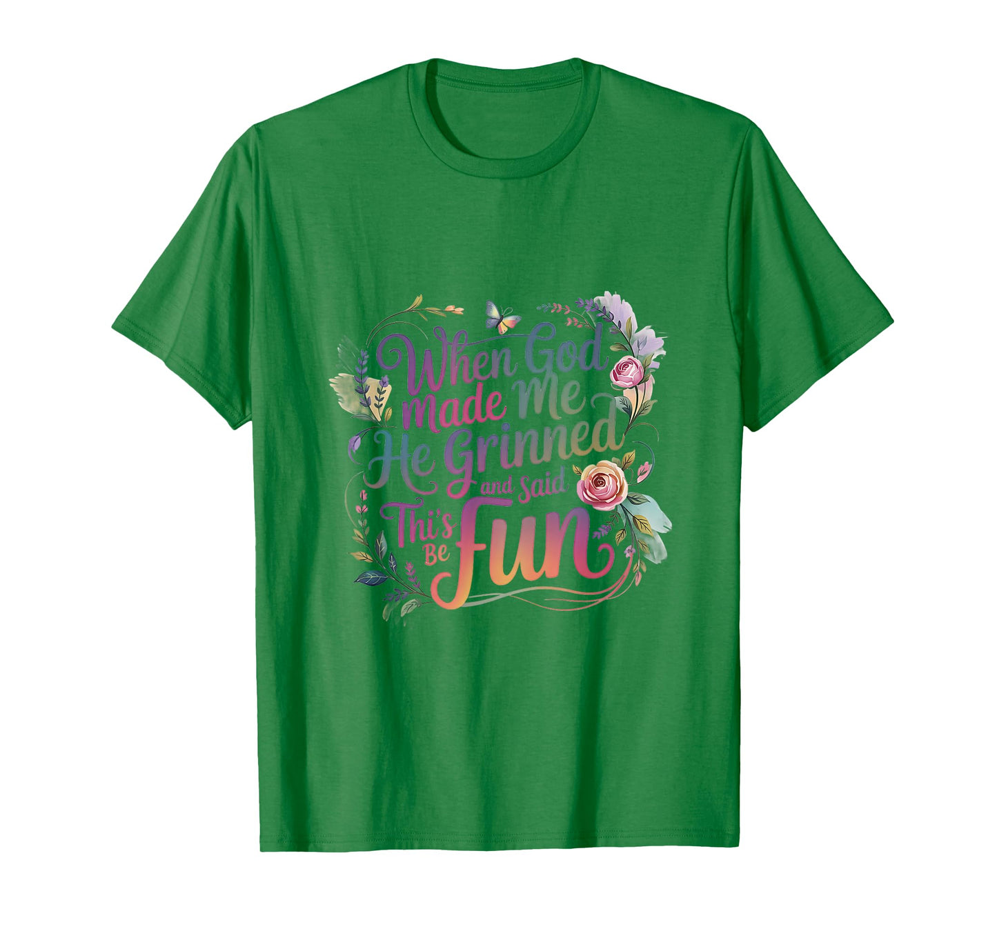 When God Made Me He Grinned and Said Saying Funny Sarcastic T-Shirt