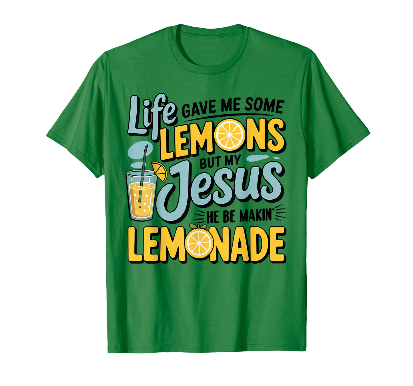 Life Gave Me Some Lemon But My Jesus He Be Makin' Lemonade T-Shirt
