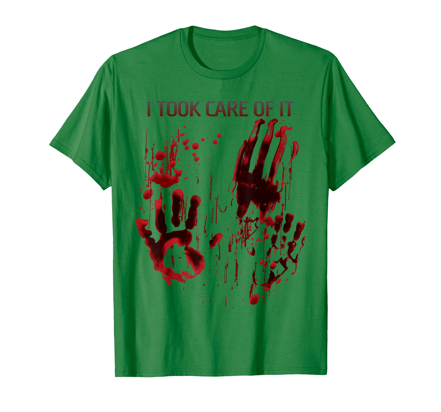 I Took Care Of It Bloody Shirt Blood Splatter Horror Zombie T-Shirt