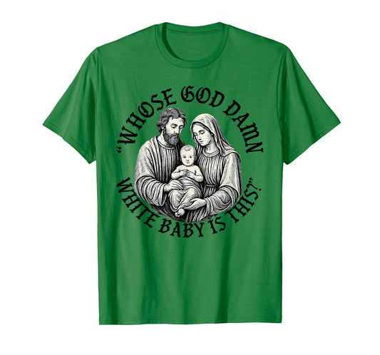 Whose God Damn White Baby is This Christian Christmas T-Shirt