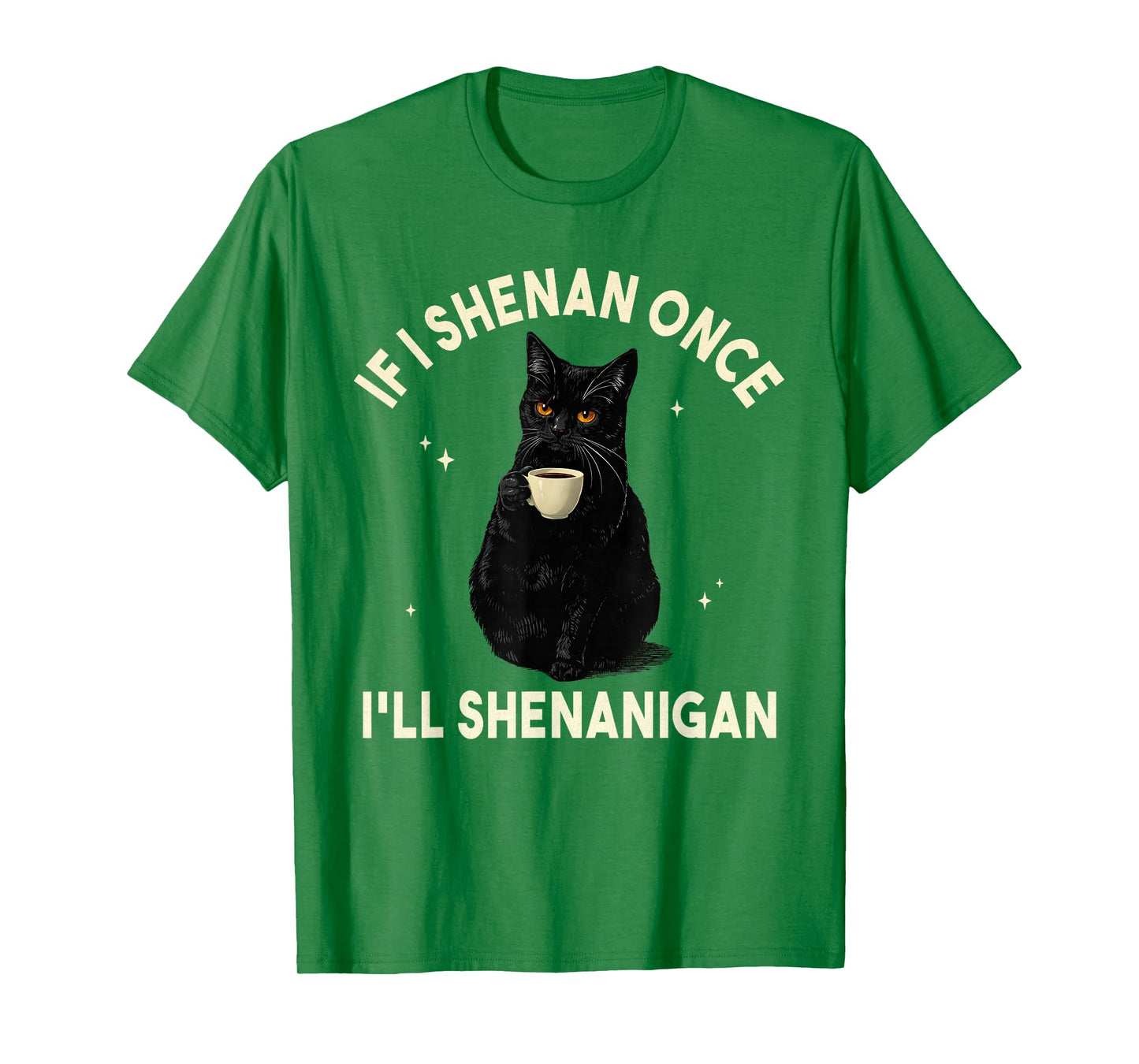 If I Shenan Once I'll Shenanigan Funny Cat Coffee Lover T-Shirt