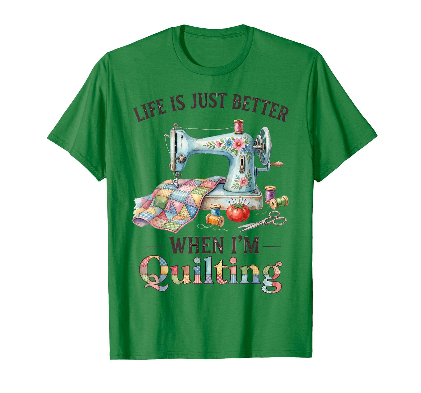 Funny Sewing Art for Women Life Better When Quilting Quilter T-Shirt