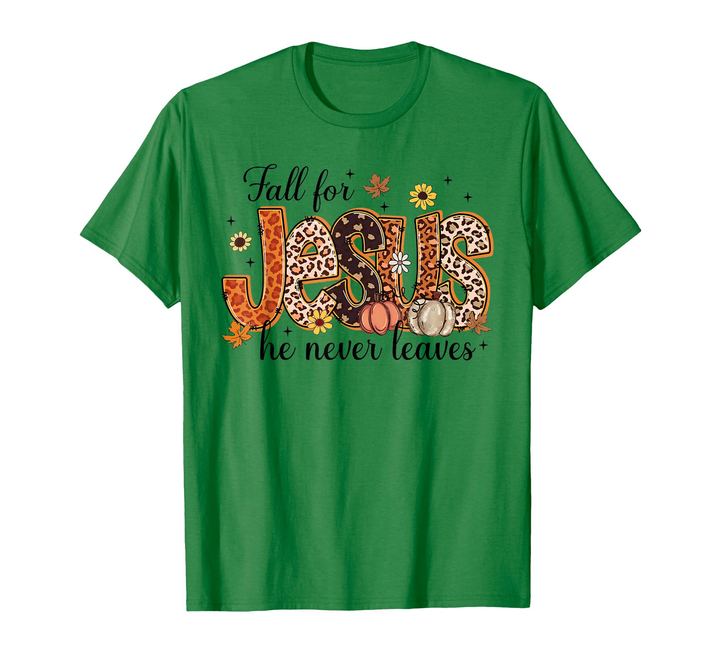 Jesus Fall for Jesus He Never Leaves Christian Faith Based T-Shirt