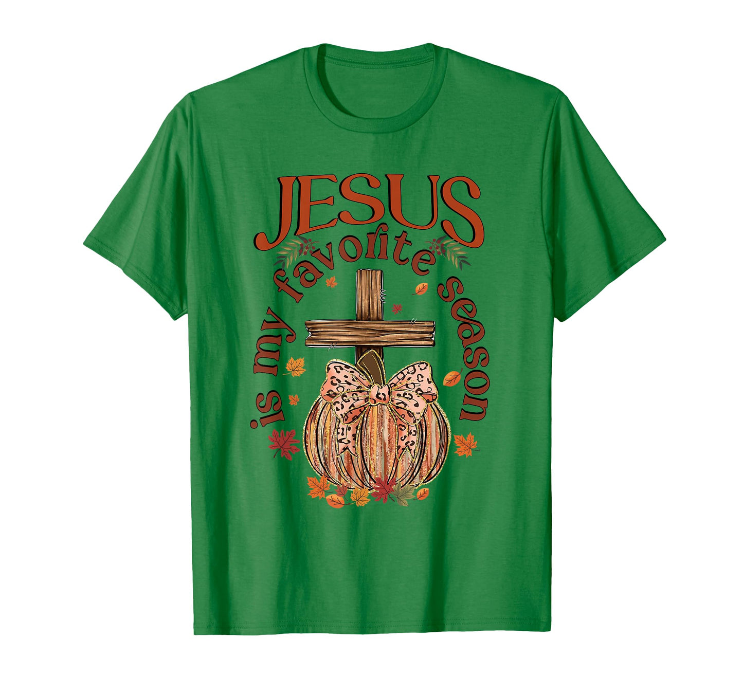 Jesus is My Favorite Season, Autumn Christian Thanksgiving T-Shirt