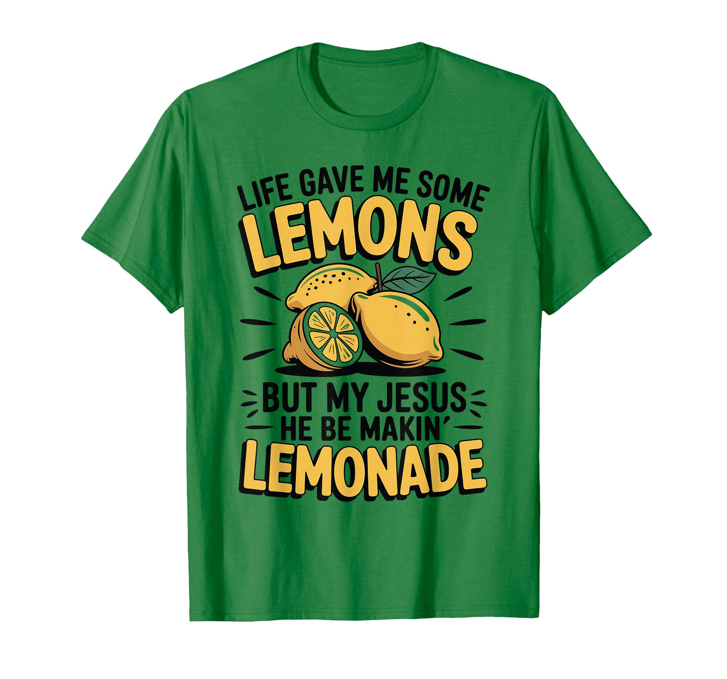 Life Gave Me Some Lemons But My Jesus He Be Makin Lemonade T-Shirt
