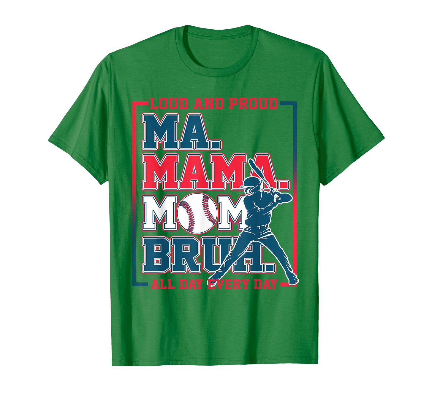 Ma Mama Mom Bruh Baseball Loud And Proud All Day Every Day T-Shirt