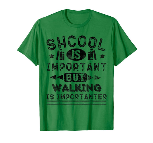 Funny School is Important But Walking is Importanter T-Shirt