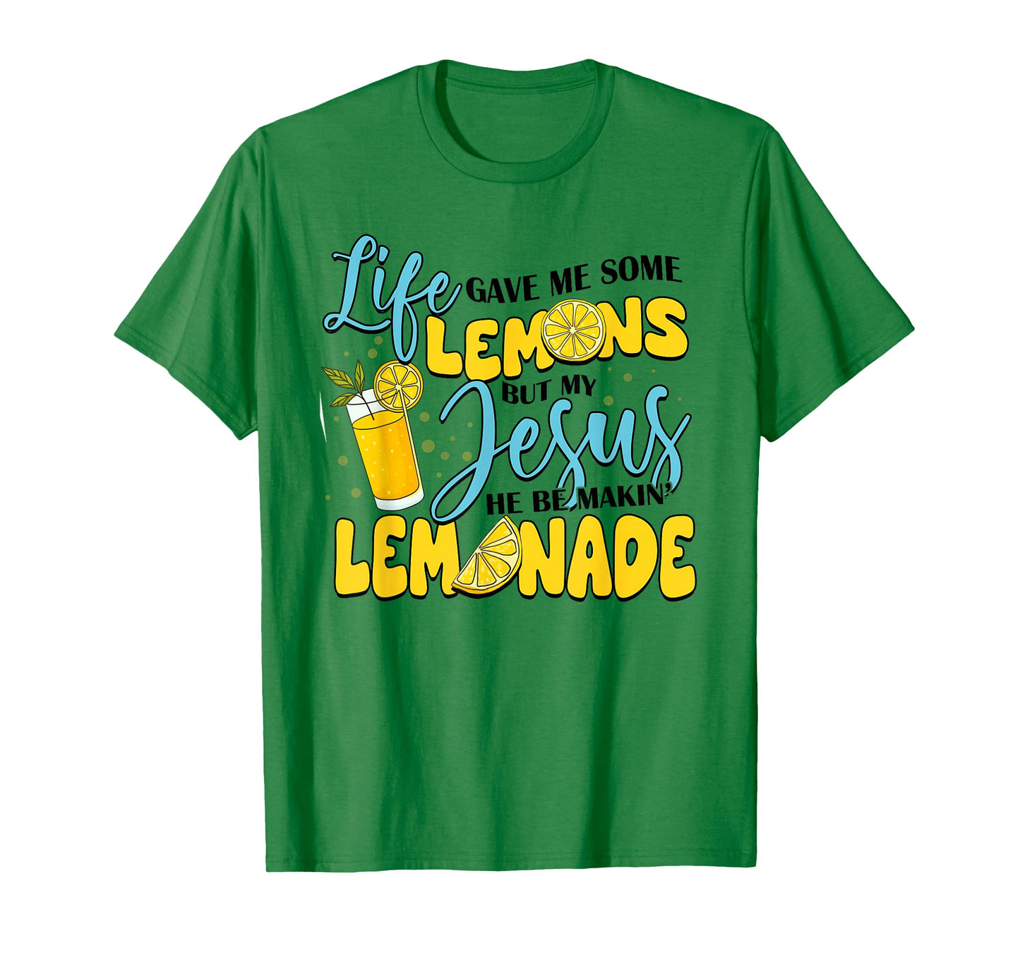 Life Gave Me Some Lemons But My Jesus He Be Makin' Lemonade T-Shirt