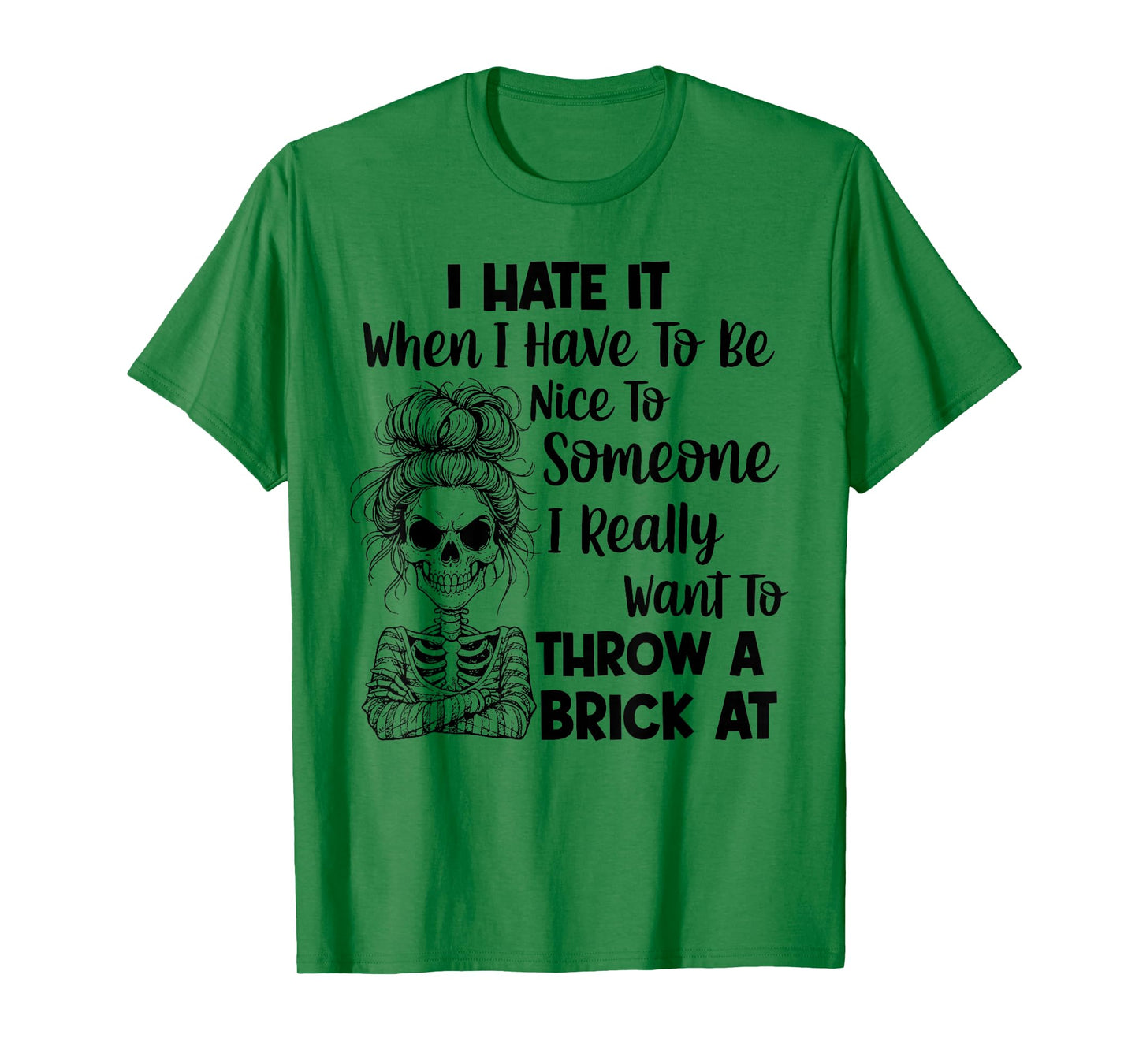 I Hate It When I Have to Be Nice to Someone I Really Want to T-Shirt