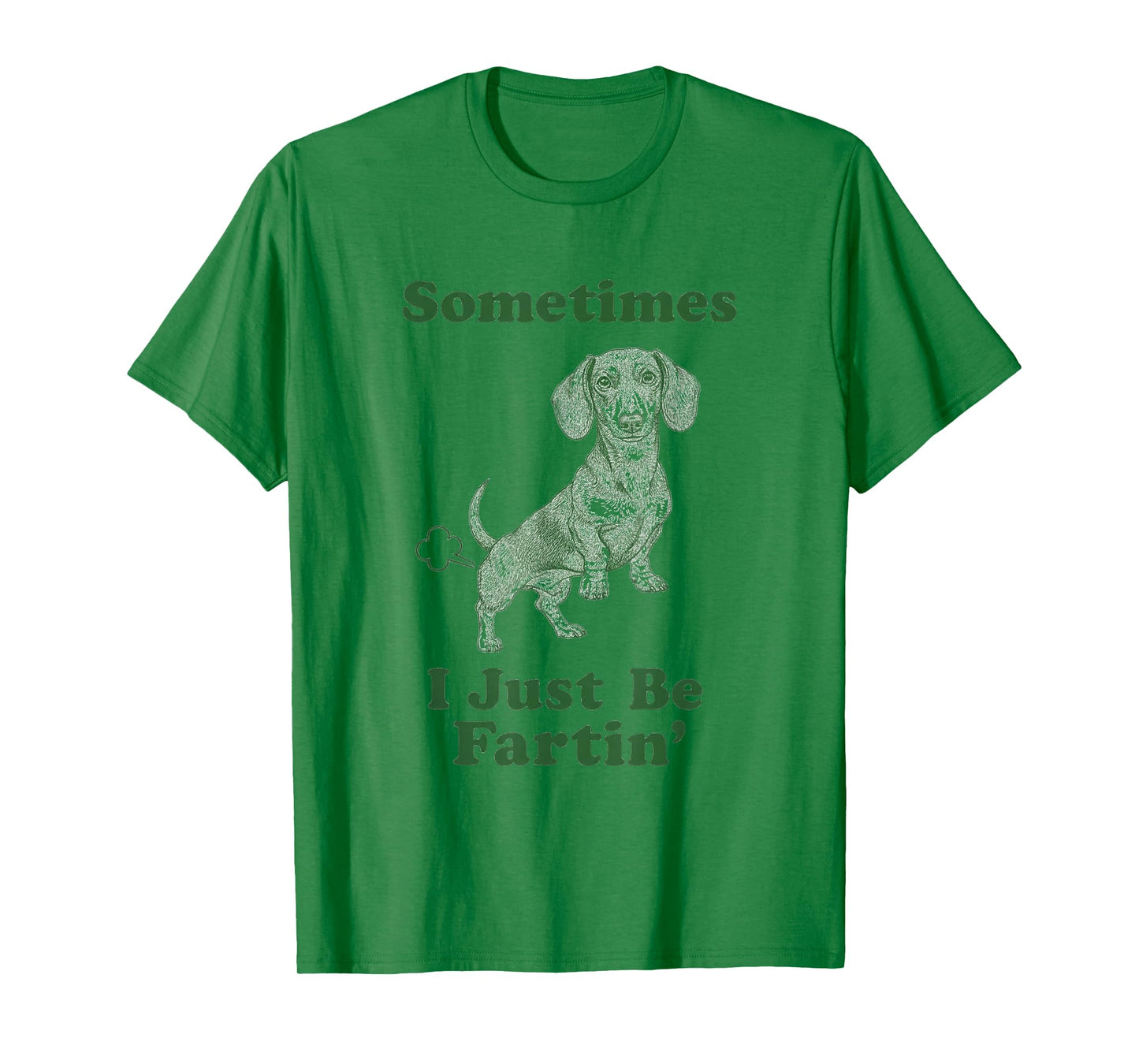 Dachshund Fart Funny Wiener Dog Sometimes I Just Be Fartin' T-Shirt