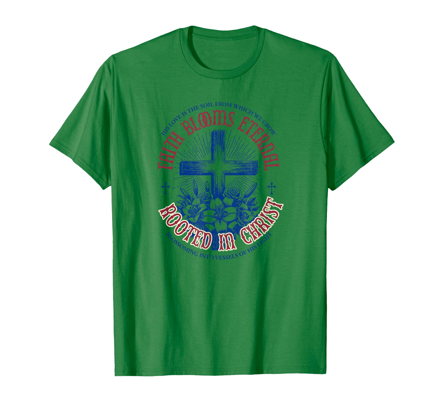 Faith Blooms Eternal - Rooted in Christ | Christian T-Shirt