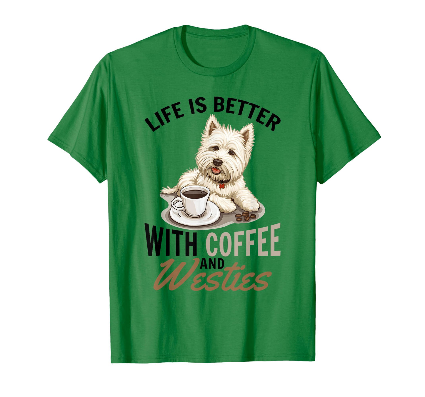 West Highland White Terrier Westie Dog Breed Life is Better T-Shirt