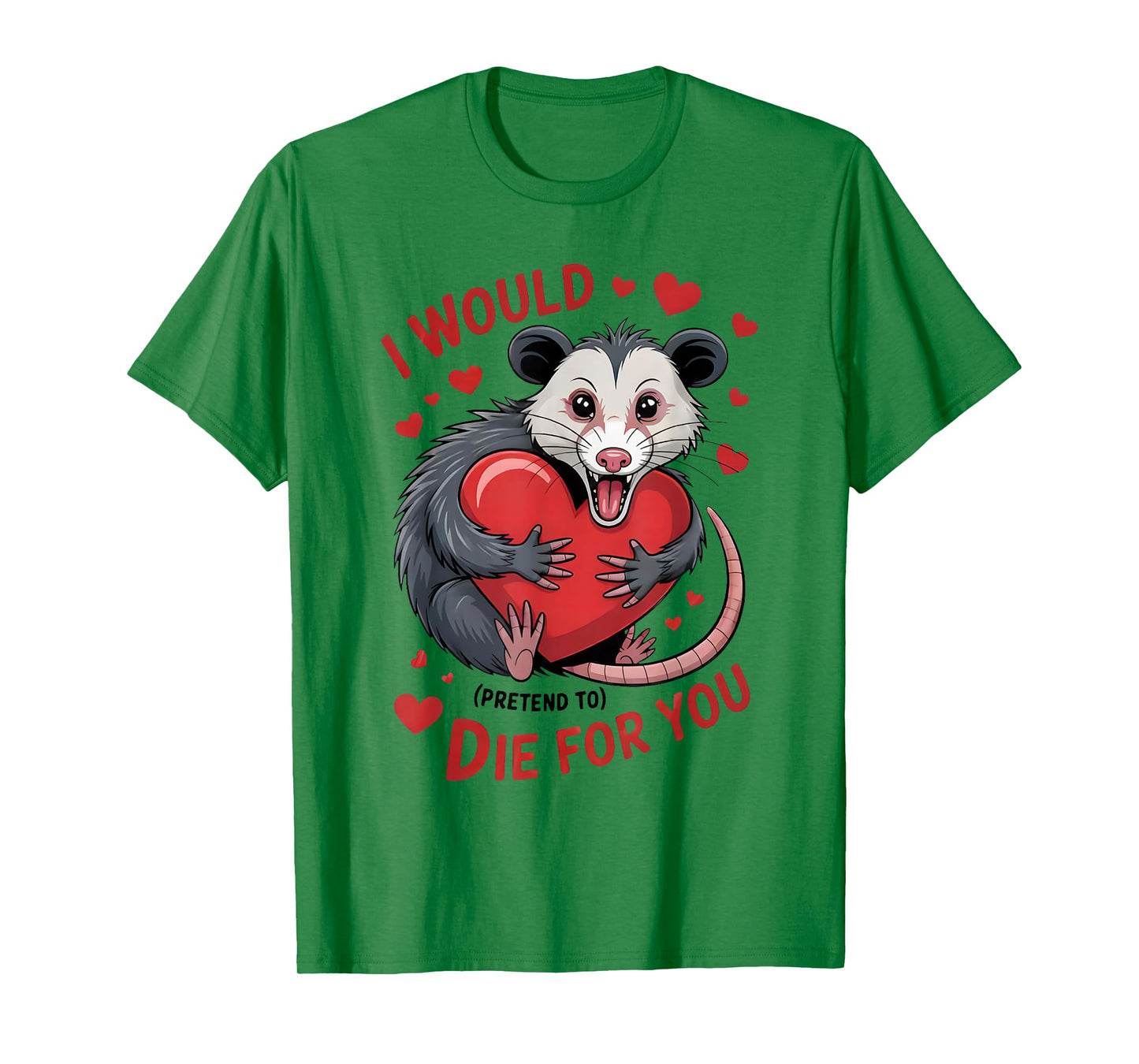 I Would Pretend to Die for You Funny Opossum Valentine Sayin T-Shirt