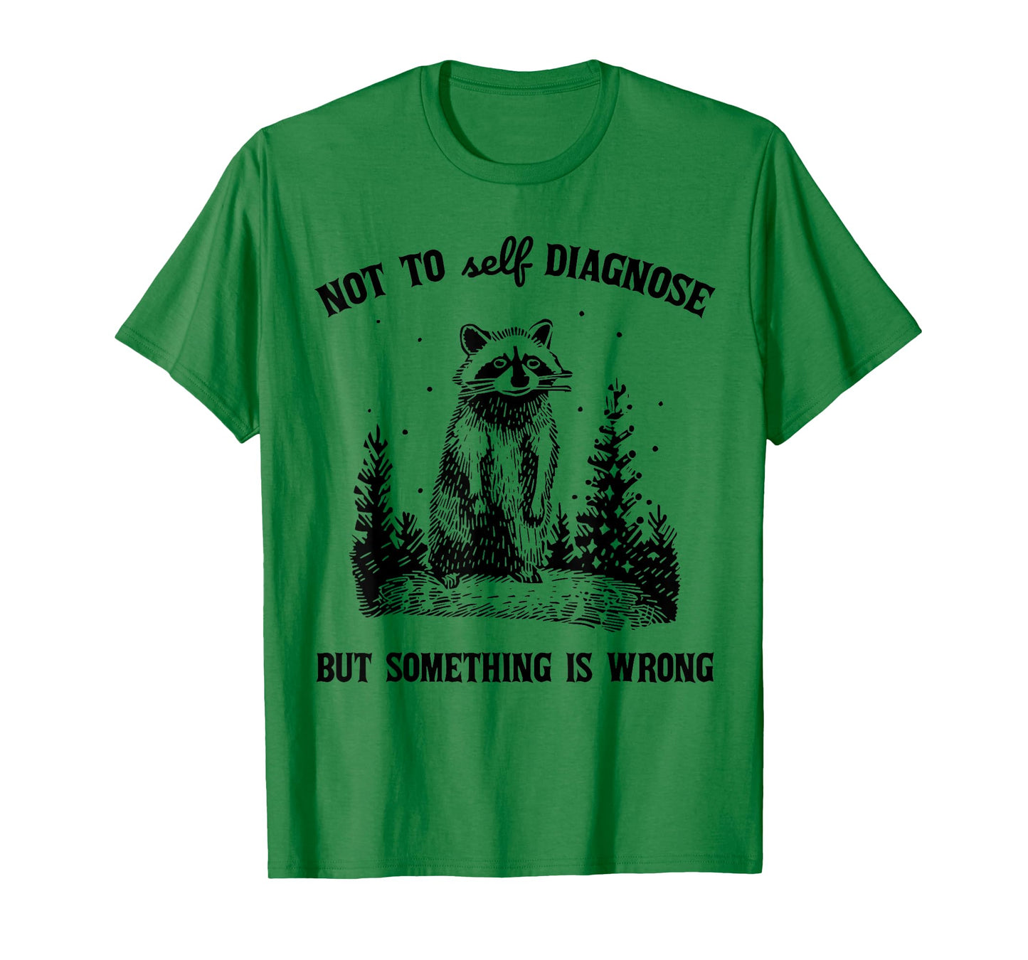 Not to Self Diagnosis But Something is Wrong Funny Raccoon T-Shirt