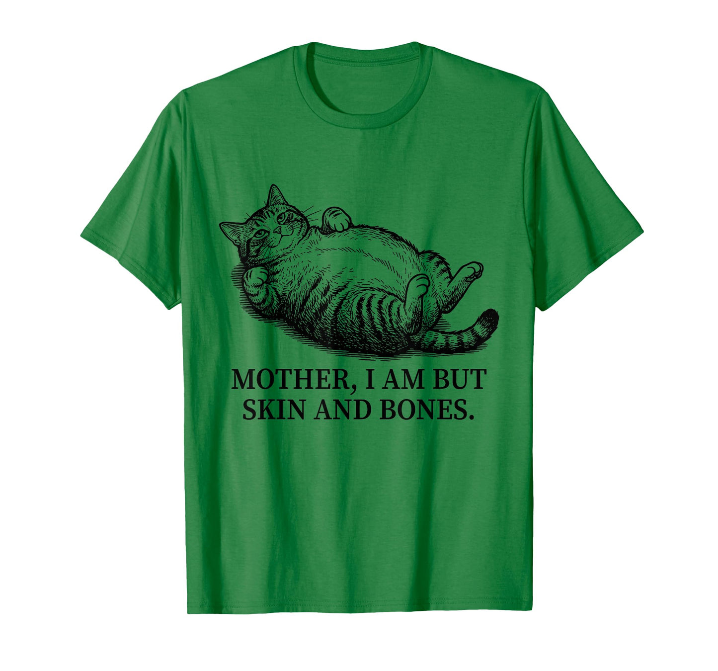 Mother I Am But Skin and Bones Funny Chubby Cat Mom Sarcasm T-Shirt