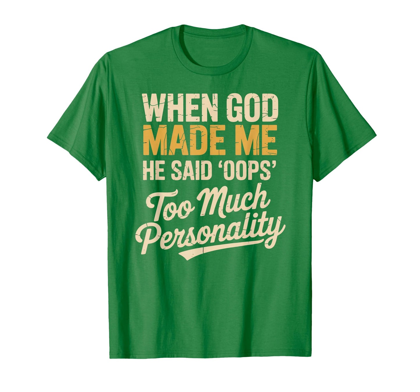 When God Made Me He Said Oops Too Much Personality T-Shirt