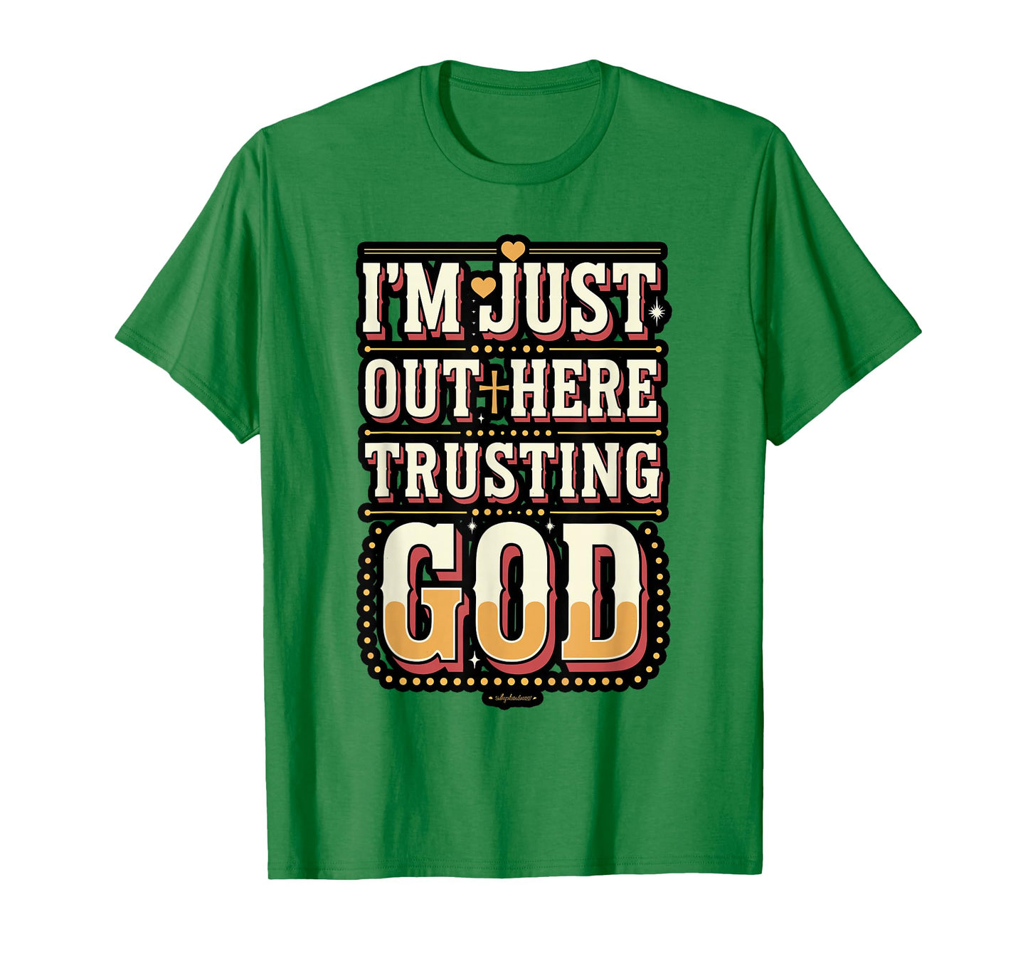 I'm Just Out Here Trusting God Quote T-Shirt