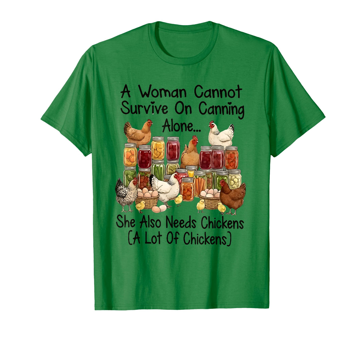 A Woman Cannot Survive On Canning Alone She Needs Chicken T-Shirt