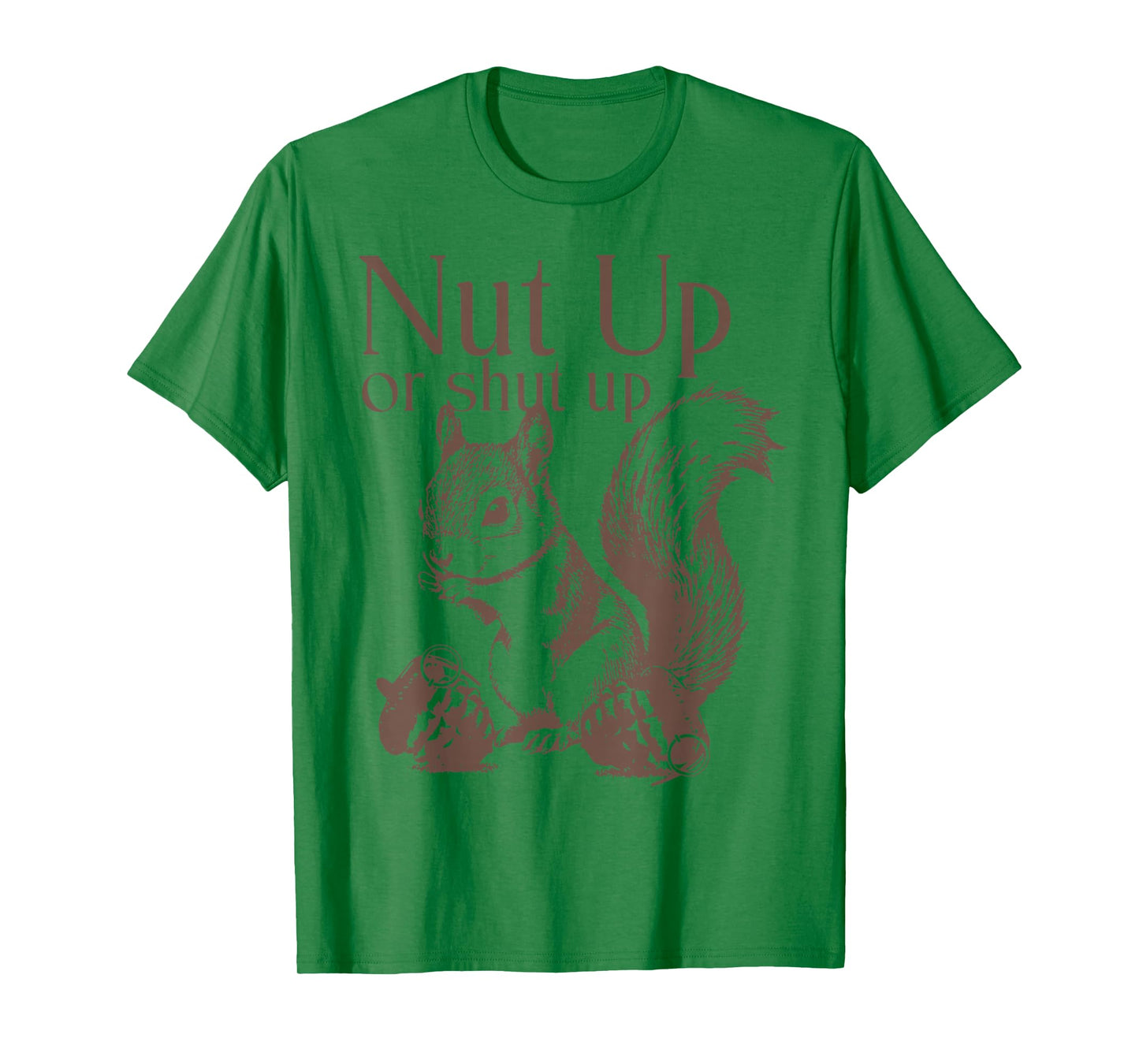 Squirrel Nut Up Or Shut Up T-Shirt
