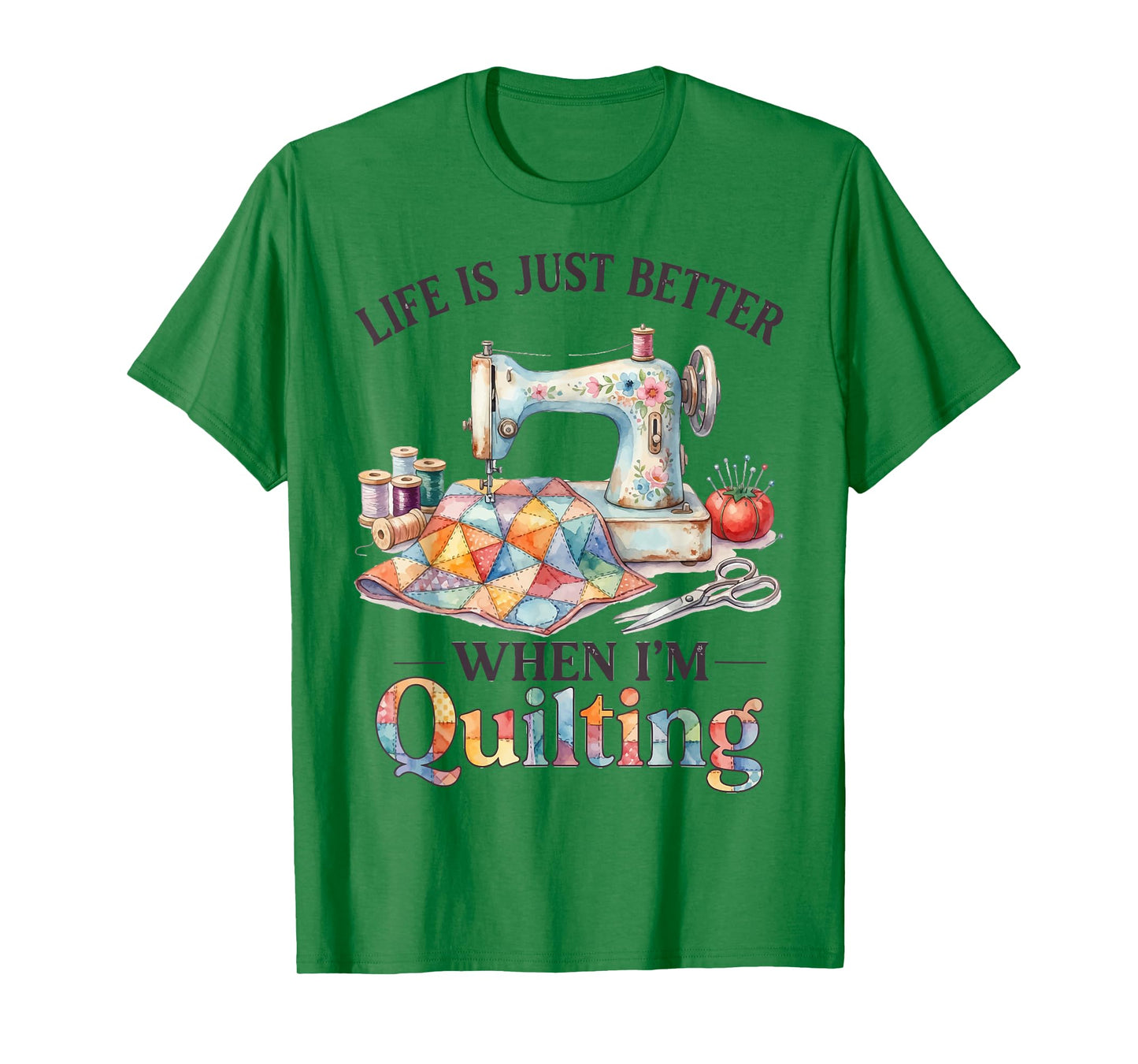 Funny Sewing Art for Women Life Better When Quilting Quilter T-Shirt