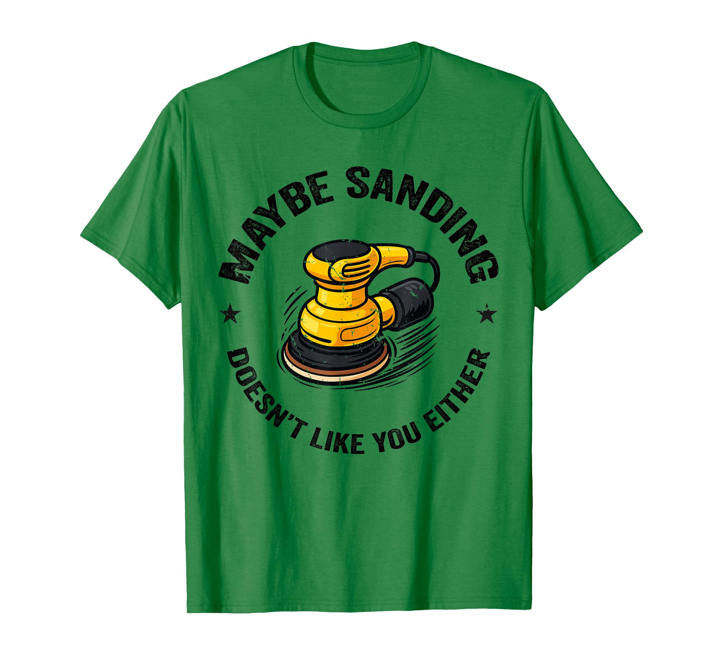 Funnuy Maybe Sanding Doesn't Like You Either Woodworker T-Shirt
