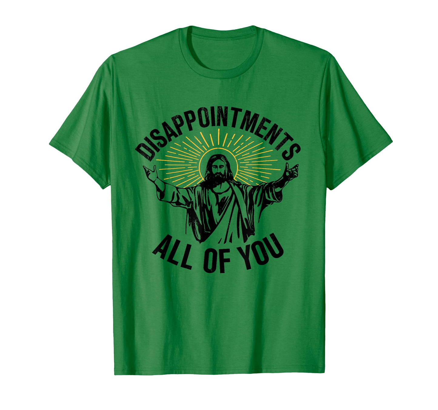 Disappointments All Of You Christian Jesus Disappointments Sarcastic All Of You Christian Jesus T-Shirt