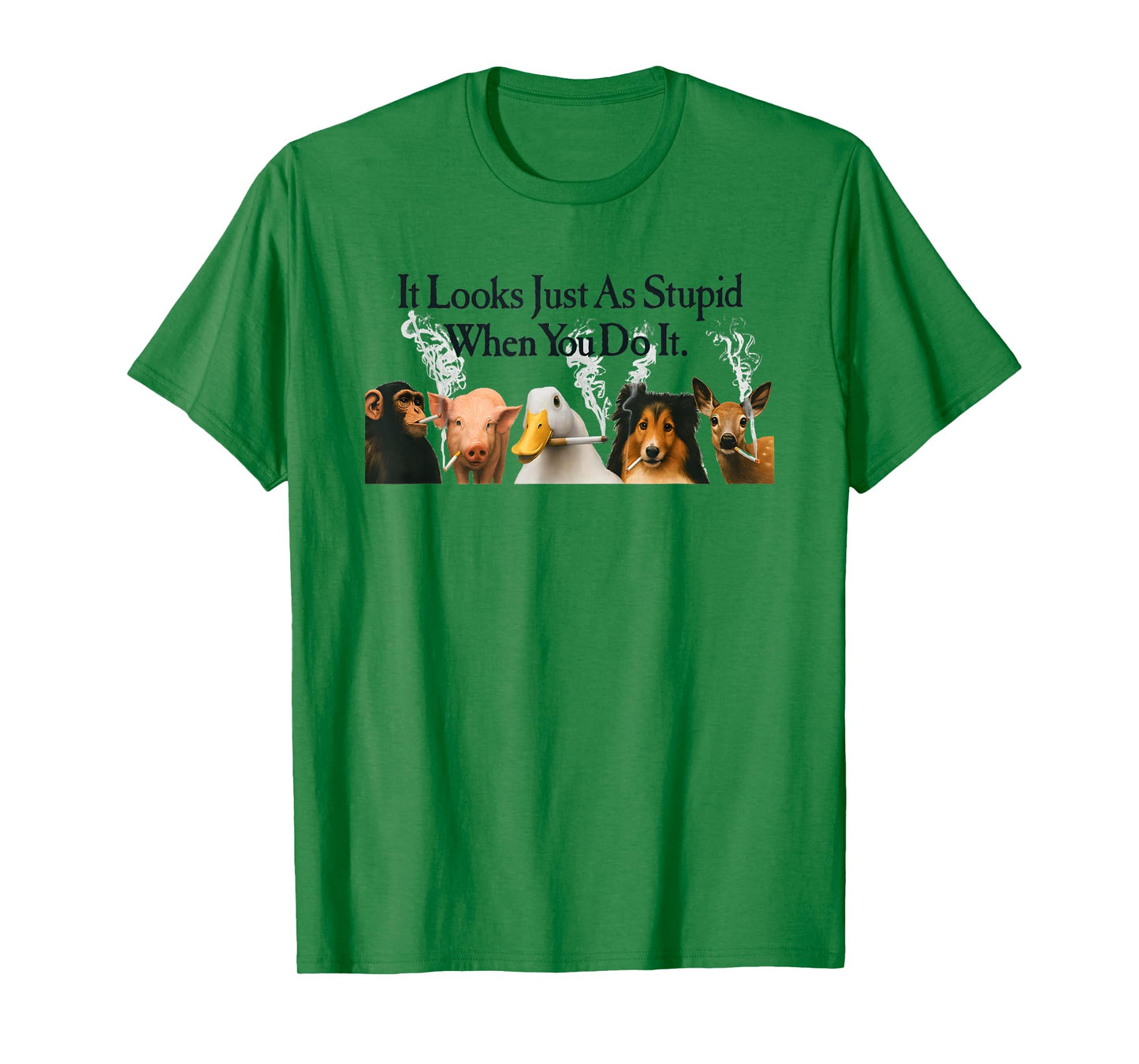 Animals It Looks Just As Stupid When You Do It Anti Smoking T-Shirt
