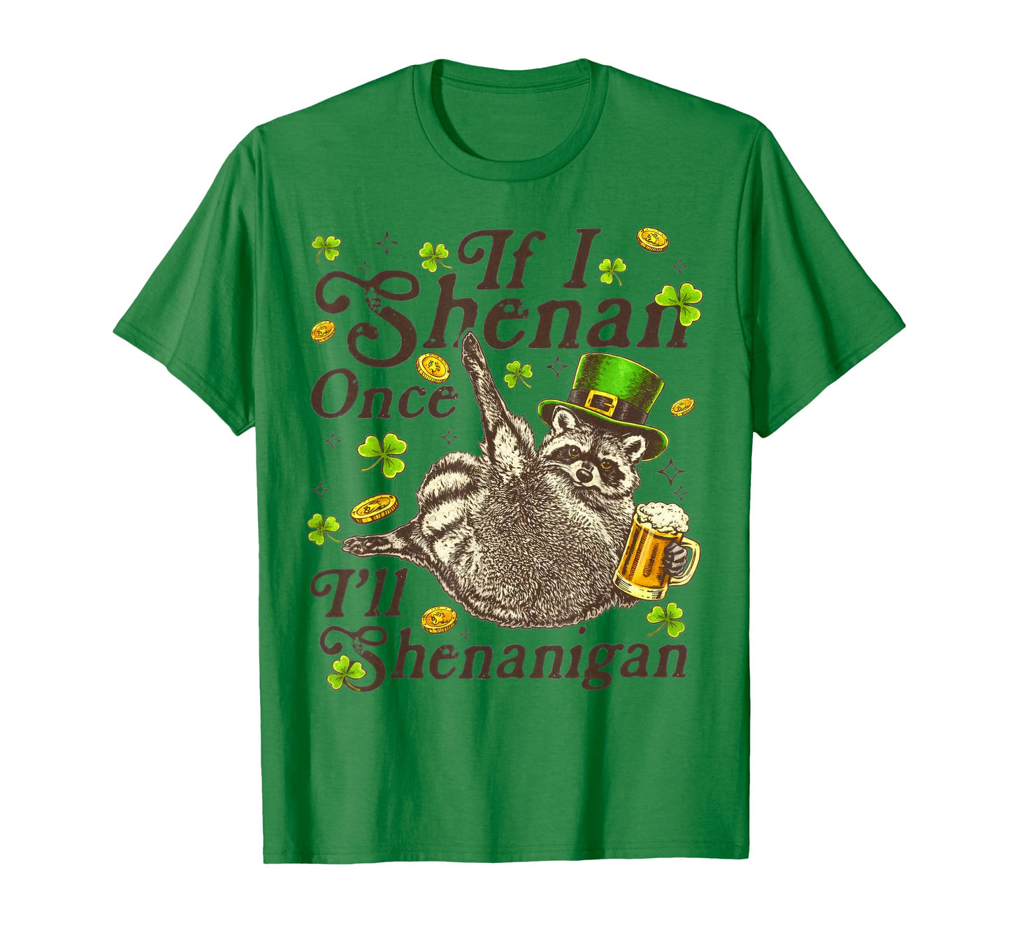 If I Shenan Once I’ll Shenanigan, St Patricks Day, T-Shirt