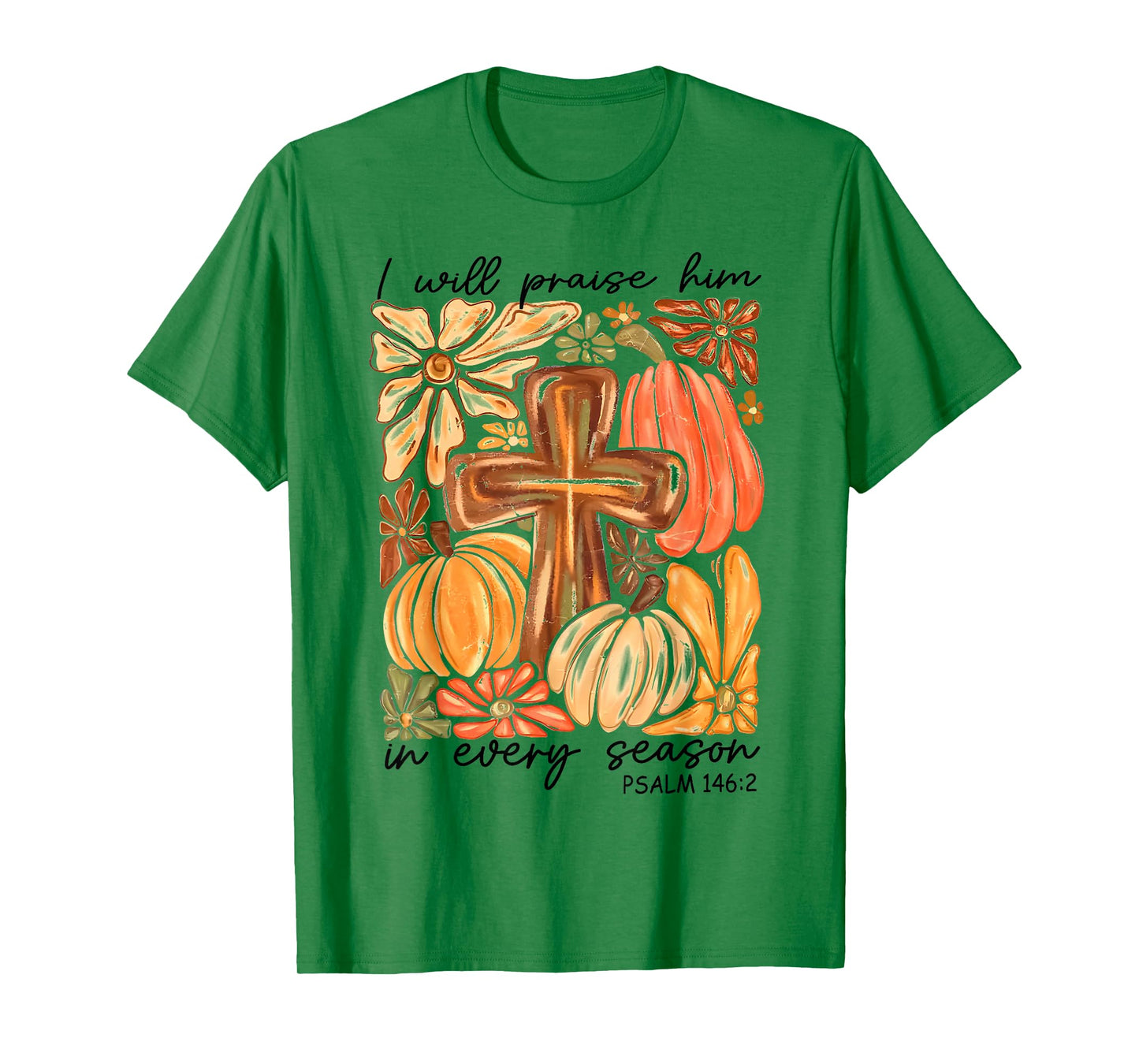 Christian Thanksgiving I Will Praise Him in Every Season T-Shirt