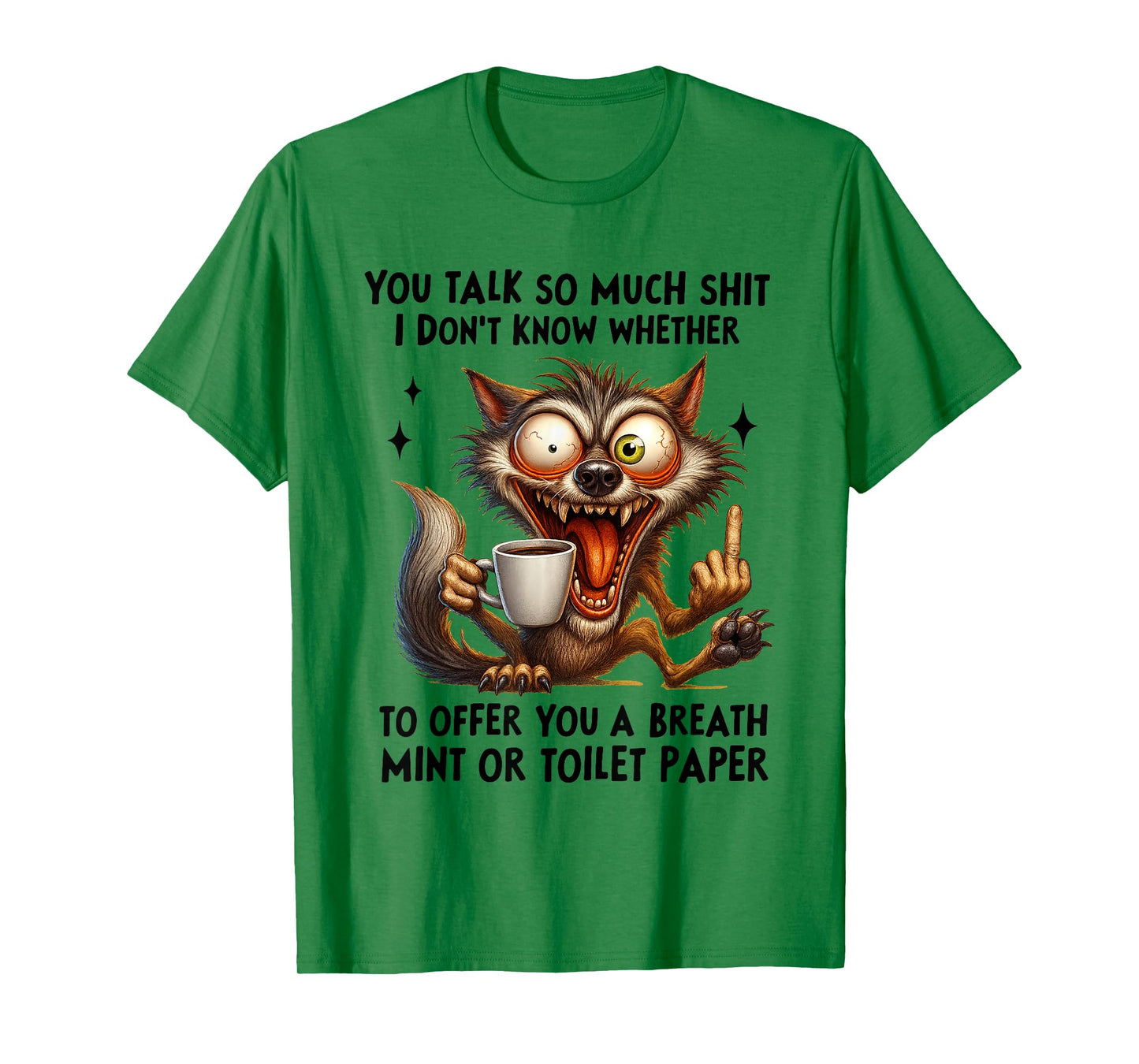 You Talk So Much Shit I Don't Know Whether to Offer You T-Shirt