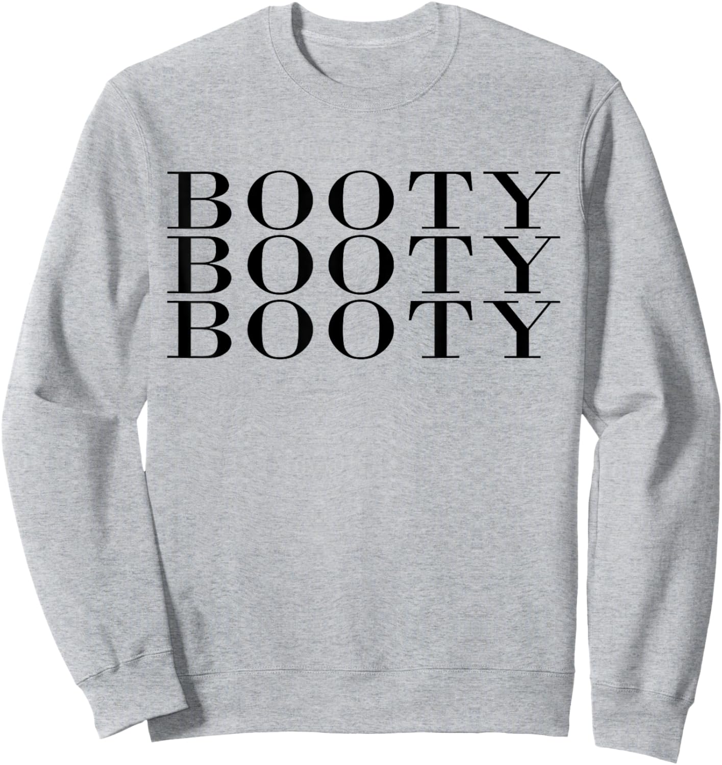 Booty Booty Booty Funny Adult Novelty Gym Fitness Workout Sweatshirt - Sweatshirt | Ash