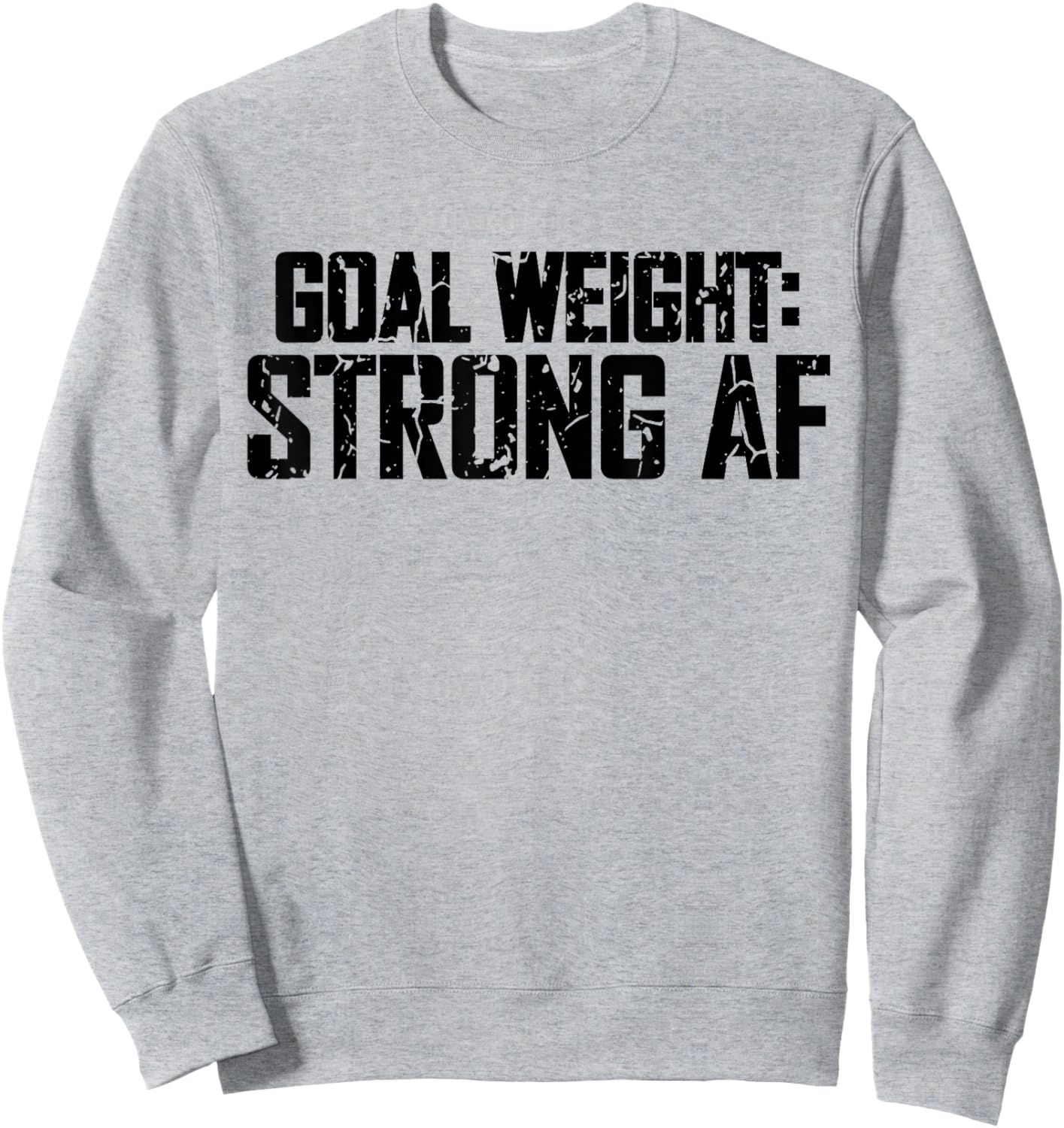Goal Weight Strong AF Funny Workout Fitness Gym Lover Sweatshirt - Sweatshirt | Ash