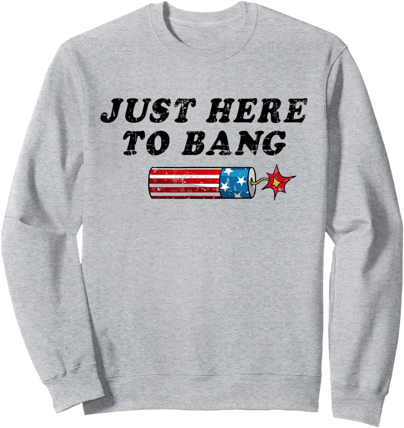 Funny Fourth of July 4th of July I'm Just Here To Bang Women Men Sweatshirt - Sweatshirt | Ash