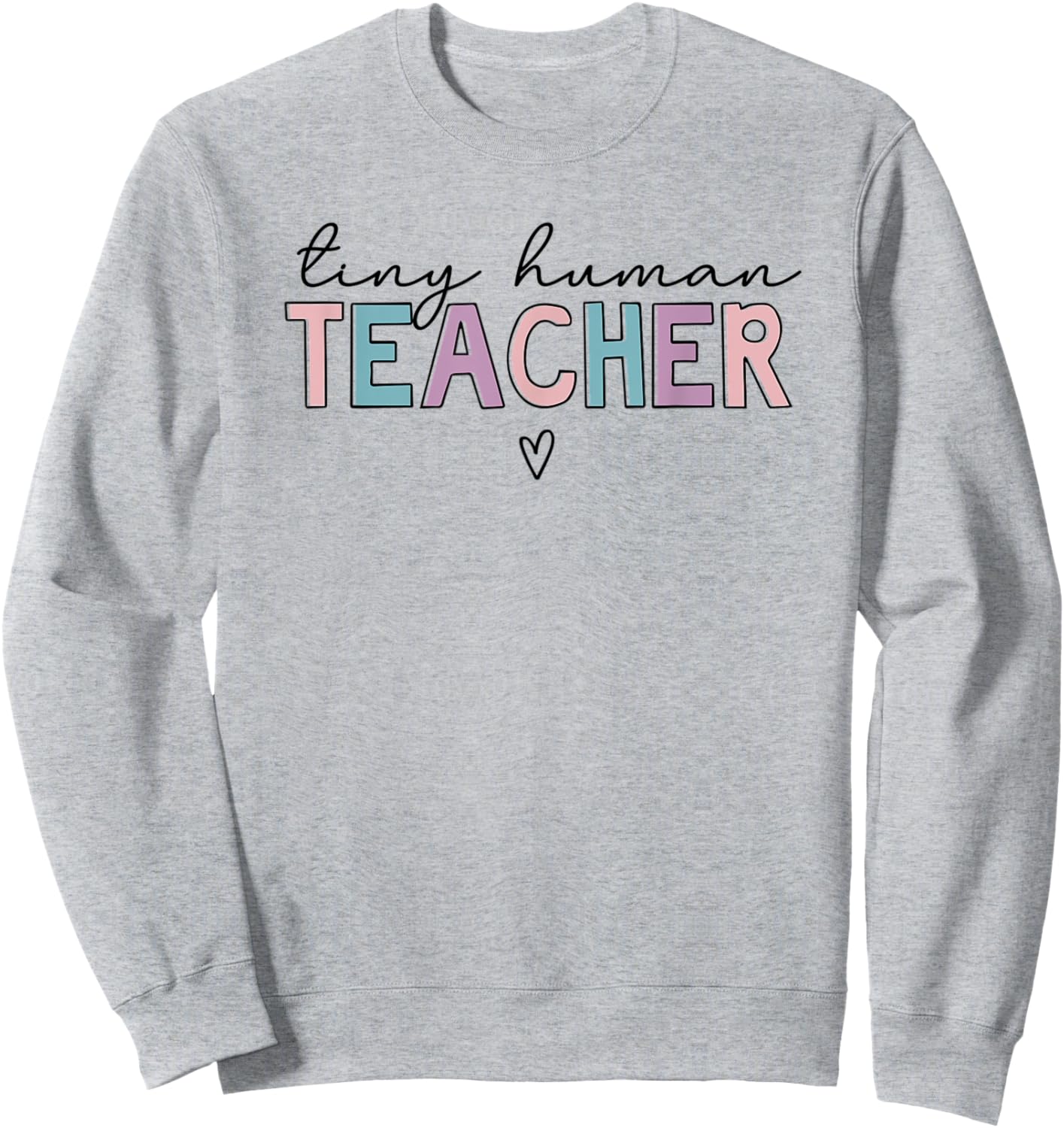 Tiny Human Teacher Sweatshirt - Sweatshirt | Ash