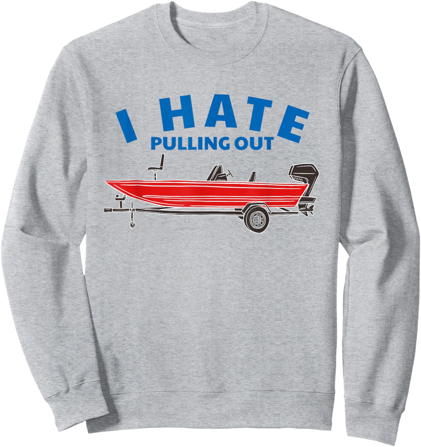 Funny Inappropriate I Hate Pulling Out Fishing Boat Boating Sweatshirt - Sweatshirt | Ash